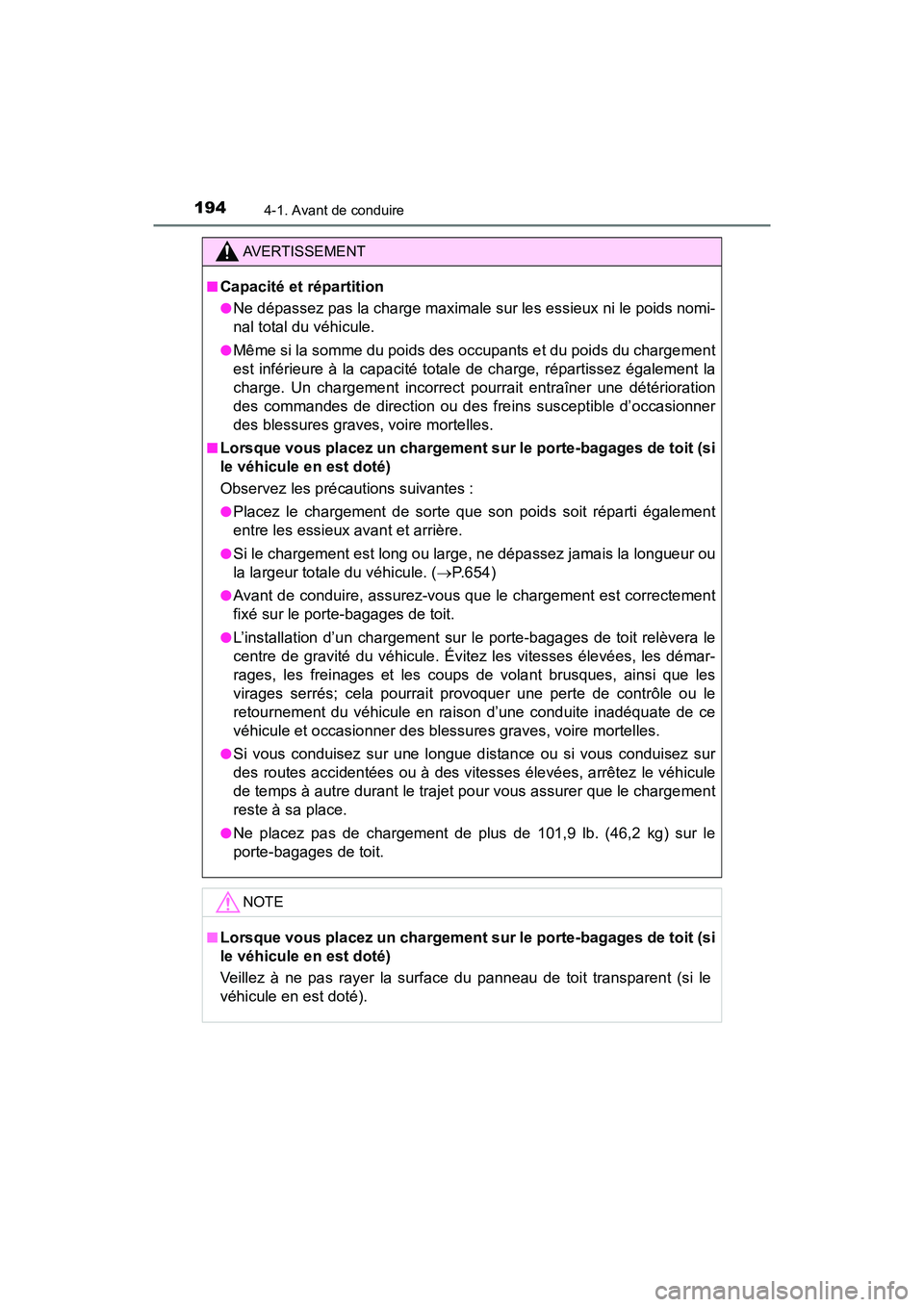 TOYOTA RAV4 HYBRID 2018 Manuel du propriétaire (in French) 194
RAV4-HV_OM_OM42B81D_(D)
4-1. Avant de conduire
AVERTISSEMENT
■Capacité et répartition
●Ne dépassez pas la charge maximale sur les essieux ni le poids nomi-
nal total du véhicule.
●Même TOYOTA RAV4 HYBRID 2018 Manuel du propriétaire (in French) 194
RAV4-HV_OM_OM42B81D_(D)
4-1. Avant de conduire
AVERTISSEMENT
■Capacité et répartition
●Ne dépassez pas la charge maximale sur les essieux ni le poids nomi-
nal total du véhicule.
●Même