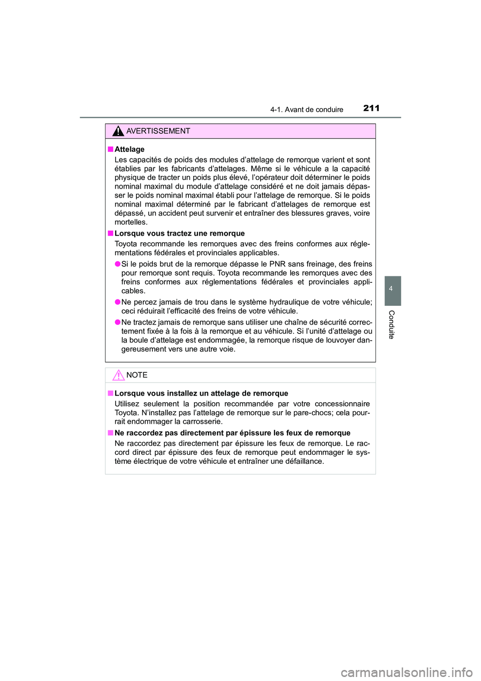 TOYOTA RAV4 HYBRID 2018 Manuel du propriétaire (in French) RAV4-HV_OM_OM42B81D_(D)
2114-1. Avant de conduire
4
Conduite
AVERTISSEMENT
■Attelage
Les capacités de poids des modules d’attelage de remorque varient et sont
établies par les fabricants d’att TOYOTA RAV4 HYBRID 2018 Manuel du propriétaire (in French) RAV4-HV_OM_OM42B81D_(D)
2114-1. Avant de conduire
4
Conduite
AVERTISSEMENT
■Attelage
Les capacités de poids des modules d’attelage de remorque varient et sont
établies par les fabricants d’att