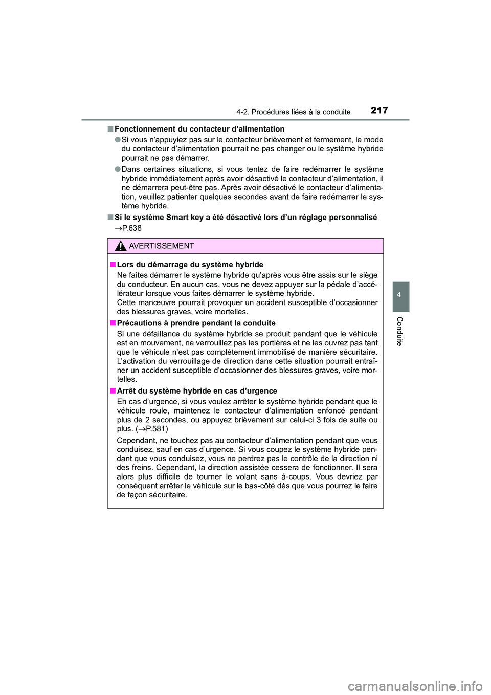 TOYOTA RAV4 HYBRID 2018 Manuel du propriétaire (in French) RAV4-HV_OM_OM42B81D_(D)
2174-2. Procédures liées à la conduite
4
Conduite
■Fonctionnement du contacteur d’alimentation
●Si vous n’appuyiez pas sur le contacteur brièvement et fermement, le TOYOTA RAV4 HYBRID 2018 Manuel du propriétaire (in French) RAV4-HV_OM_OM42B81D_(D)
2174-2. Procédures liées à la conduite
4
Conduite
■Fonctionnement du contacteur d’alimentation
●Si vous n’appuyiez pas sur le contacteur brièvement et fermement, le