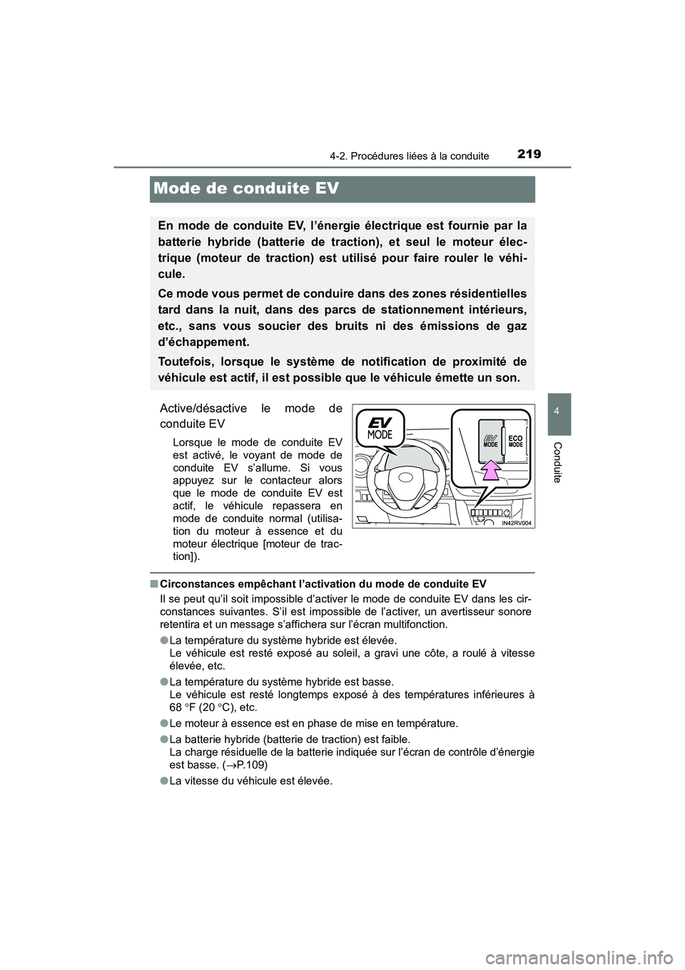 TOYOTA RAV4 HYBRID 2018 Manuel du propriétaire (in French) 219
RAV4-HV_OM_OM42B81D_(D)
4-2. Procédures liées à la conduite
4
Conduite
Mode de conduite EV
Active/désactive le mode de
conduite EV
Lorsque le mode de conduite EV
est activé, le voyant de mode TOYOTA RAV4 HYBRID 2018 Manuel du propriétaire (in French) 219
RAV4-HV_OM_OM42B81D_(D)
4-2. Procédures liées à la conduite
4
Conduite
Mode de conduite EV
Active/désactive le mode de
conduite EV
Lorsque le mode de conduite EV
est activé, le voyant de mode