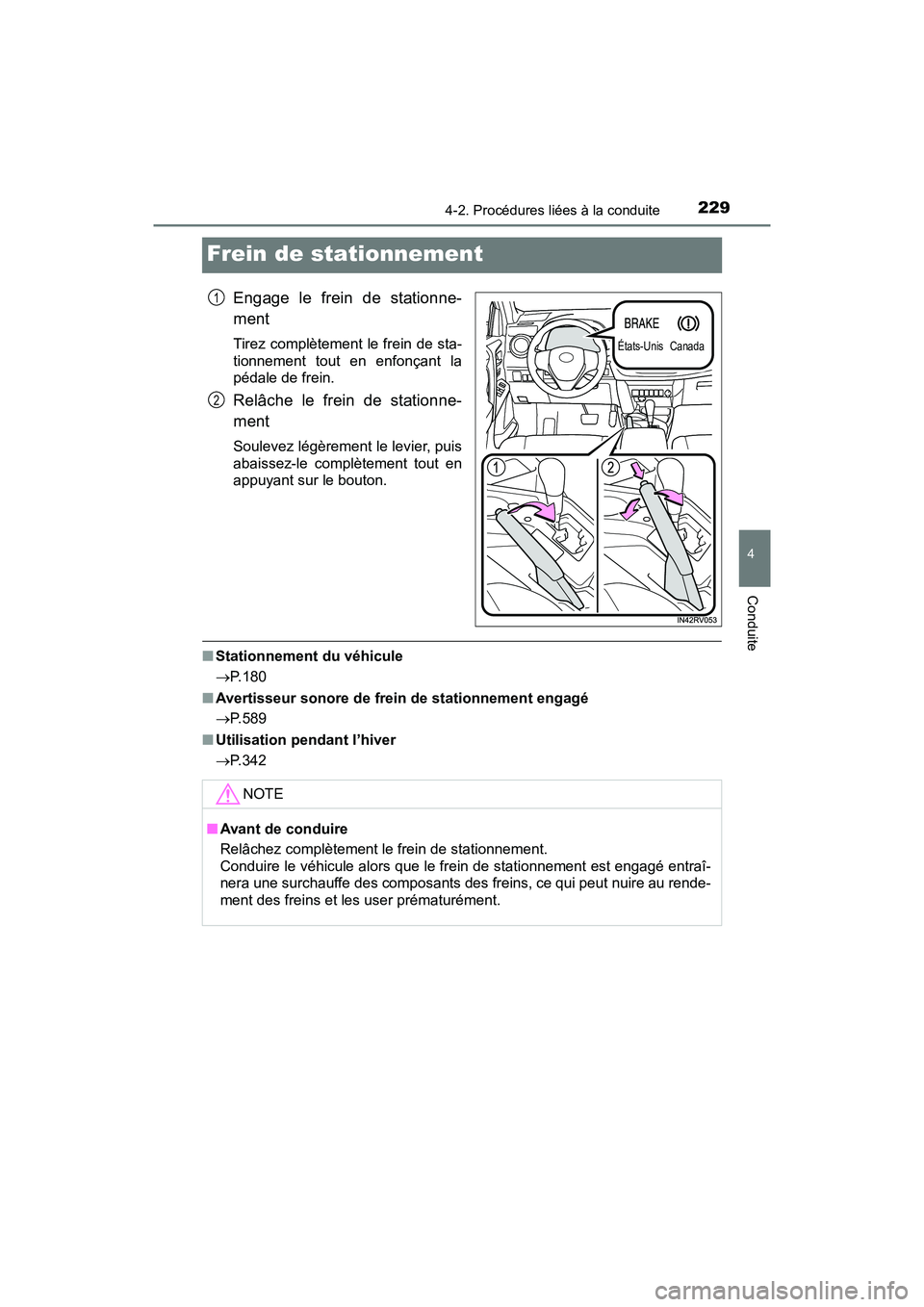 TOYOTA RAV4 HYBRID 2018 Manuel du propriétaire (in French) 229
RAV4-HV_OM_OM42B81D_(D)
4-2. Procédures liées à la conduite
4
Conduite
Frein de stationnement
Engage le frein de stationne-
ment
Tirez complètement le frein de sta-
tionnement tout en enfonça TOYOTA RAV4 HYBRID 2018 Manuel du propriétaire (in French) 229
RAV4-HV_OM_OM42B81D_(D)
4-2. Procédures liées à la conduite
4
Conduite
Frein de stationnement
Engage le frein de stationne-
ment
Tirez complètement le frein de sta-
tionnement tout en enfonça