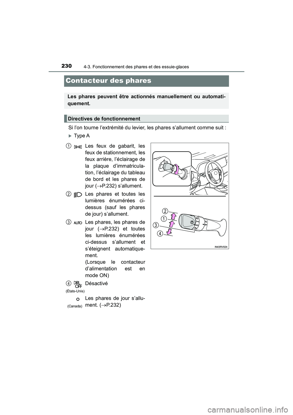 TOYOTA RAV4 HYBRID 2018 Manuel du propriétaire (in French) 230
RAV4-HV_OM_OM42B81D_(D)
4-3. Fonctionnement des phares et des essuie-glaces
Contacteur des phares
Si l’on tourne l’extrémité du levier, les phares s’allument comme suit :
Type A
Les pha TOYOTA RAV4 HYBRID 2018 Manuel du propriétaire (in French) 230
RAV4-HV_OM_OM42B81D_(D)
4-3. Fonctionnement des phares et des essuie-glaces
Contacteur des phares
Si l’on tourne l’extrémité du levier, les phares s’allument comme suit :
Type A
Les pha