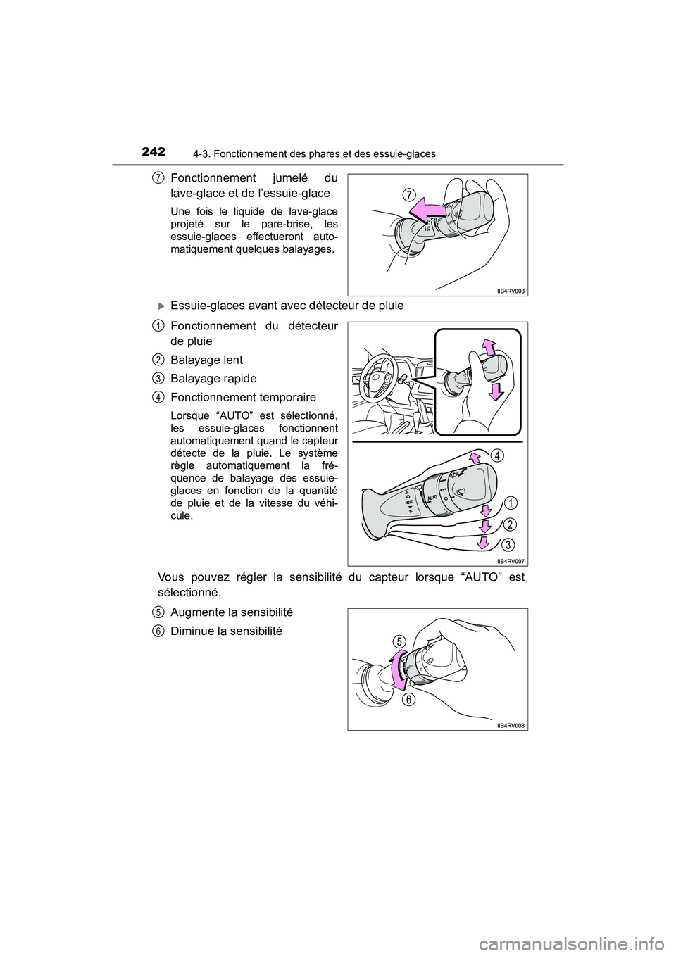 TOYOTA RAV4 HYBRID 2018 Manuel du propriétaire (in French) 242
RAV4-HV_OM_OM42B81D_(D)
4-3. Fonctionnement des phares et des essuie-glaces
Fonctionnement jumelé du
lave-glace et de l’essuie-glace
Une fois le liquide de lave-glace
projeté sur le pare-brise TOYOTA RAV4 HYBRID 2018 Manuel du propriétaire (in French) 242
RAV4-HV_OM_OM42B81D_(D)
4-3. Fonctionnement des phares et des essuie-glaces
Fonctionnement jumelé du
lave-glace et de l’essuie-glace
Une fois le liquide de lave-glace
projeté sur le pare-brise