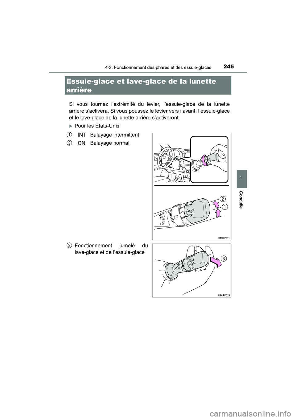 TOYOTA RAV4 HYBRID 2018 Manuel du propriétaire (in French) 245
RAV4-HV_OM_OM42B81D_(D)
4-3. Fonctionnement des phares et des essuie-glaces
4
Conduite
Essuie-glace et lave-glace de la lunette
arrière
Si vous tournez l’extrémité du levier, l’essuie-glac TOYOTA RAV4 HYBRID 2018 Manuel du propriétaire (in French) 245
RAV4-HV_OM_OM42B81D_(D)
4-3. Fonctionnement des phares et des essuie-glaces
4
Conduite
Essuie-glace et lave-glace de la lunette
arrière
Si vous tournez l’extrémité du levier, l’essuie-glac