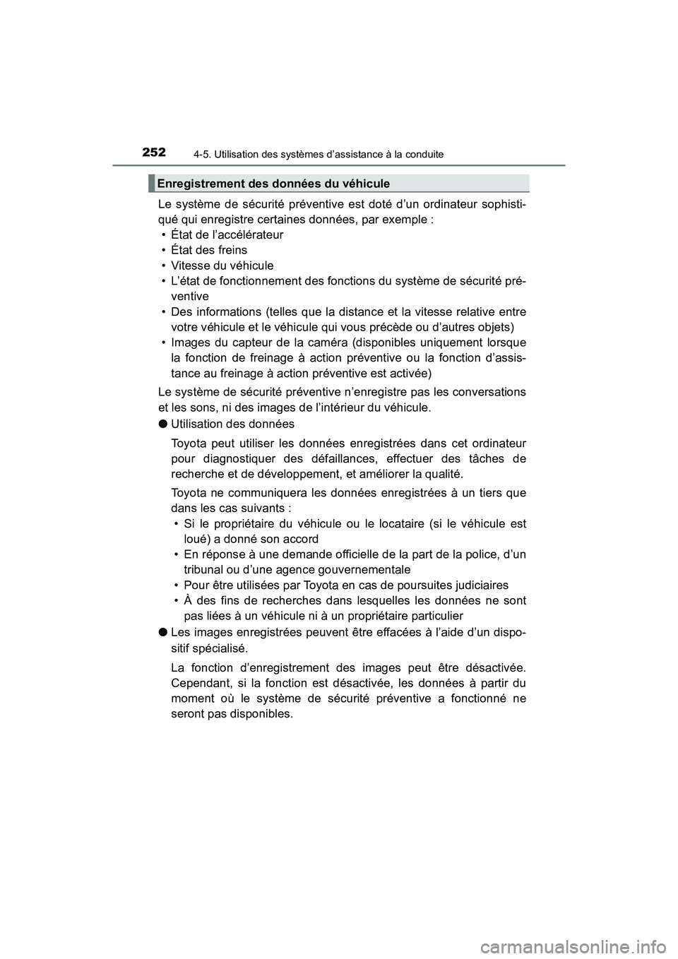 TOYOTA RAV4 HYBRID 2018 Manuel du propriétaire (in French) 252
RAV4-HV_OM_OM42B81D_(D)
4-5. Utilisation des systèmes d’assistance à la conduite
Le système de sécurité préventive est doté d’un ordinateur sophisti-
qué qui enregistre certaines donn TOYOTA RAV4 HYBRID 2018 Manuel du propriétaire (in French) 252
RAV4-HV_OM_OM42B81D_(D)
4-5. Utilisation des systèmes d’assistance à la conduite
Le système de sécurité préventive est doté d’un ordinateur sophisti-
qué qui enregistre certaines donn
