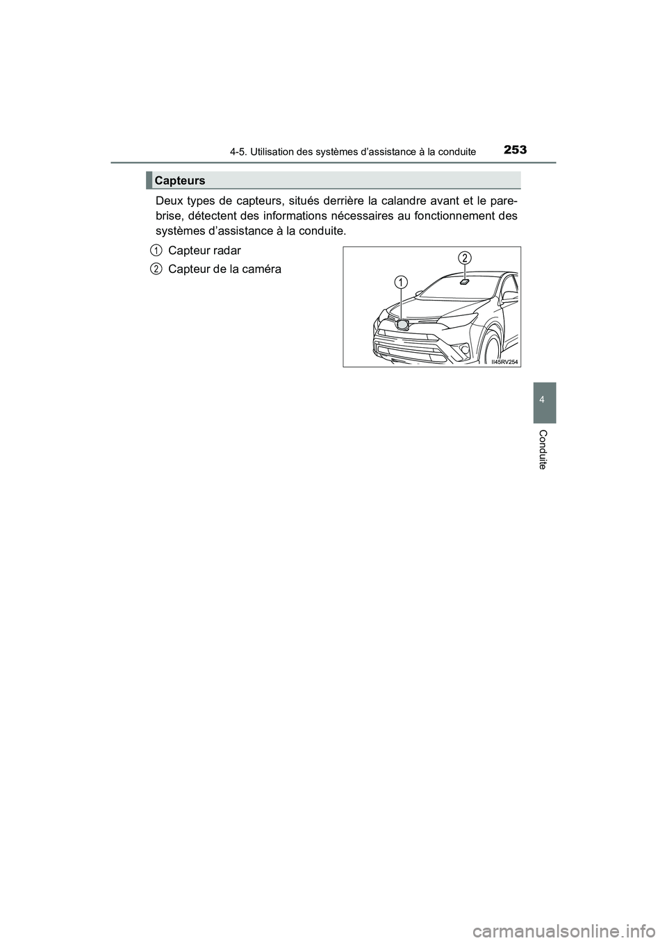 TOYOTA RAV4 HYBRID 2018 Manuel du propriétaire (in French) RAV4-HV_OM_OM42B81D_(D)
2534-5. Utilisation des systèmes d’assistance à la conduite
4
Conduite
Deux types de capteurs, situés derrière la calandre avant et le pare-
brise, détectent des informa TOYOTA RAV4 HYBRID 2018 Manuel du propriétaire (in French) RAV4-HV_OM_OM42B81D_(D)
2534-5. Utilisation des systèmes d’assistance à la conduite
4
Conduite
Deux types de capteurs, situés derrière la calandre avant et le pare-
brise, détectent des informa