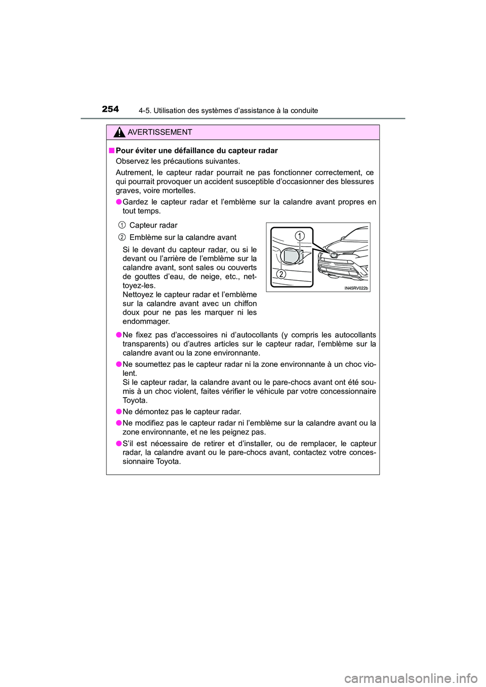 TOYOTA RAV4 HYBRID 2018 Manuel du propriétaire (in French) 254
RAV4-HV_OM_OM42B81D_(D)
4-5. Utilisation des systèmes d’assistance à la conduite
AVERTISSEMENT
■Pour éviter une défaillance du capteur radar
Observez les précautions suivantes.
Autrement, TOYOTA RAV4 HYBRID 2018 Manuel du propriétaire (in French) 254
RAV4-HV_OM_OM42B81D_(D)
4-5. Utilisation des systèmes d’assistance à la conduite
AVERTISSEMENT
■Pour éviter une défaillance du capteur radar
Observez les précautions suivantes.
Autrement,