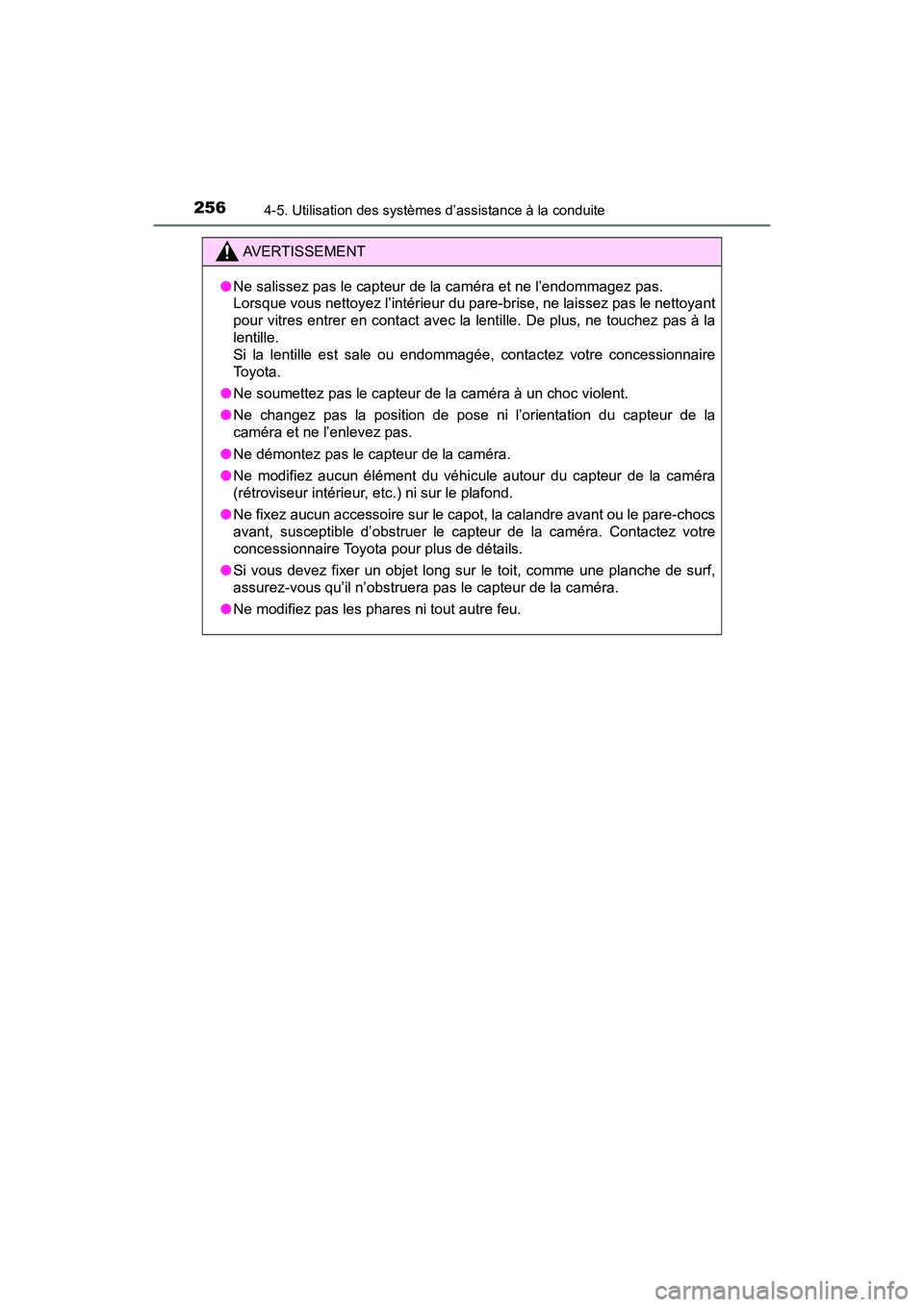 TOYOTA RAV4 HYBRID 2018 Manuel du propriétaire (in French) 256
RAV4-HV_OM_OM42B81D_(D)
4-5. Utilisation des systèmes d’assistance à la conduite
AVERTISSEMENT
●Ne salissez pas le capteur de la caméra et ne l’endommagez pas.
Lorsque vous nettoyez l’ TOYOTA RAV4 HYBRID 2018 Manuel du propriétaire (in French) 256
RAV4-HV_OM_OM42B81D_(D)
4-5. Utilisation des systèmes d’assistance à la conduite
AVERTISSEMENT
●Ne salissez pas le capteur de la caméra et ne l’endommagez pas.
Lorsque vous nettoyez l’