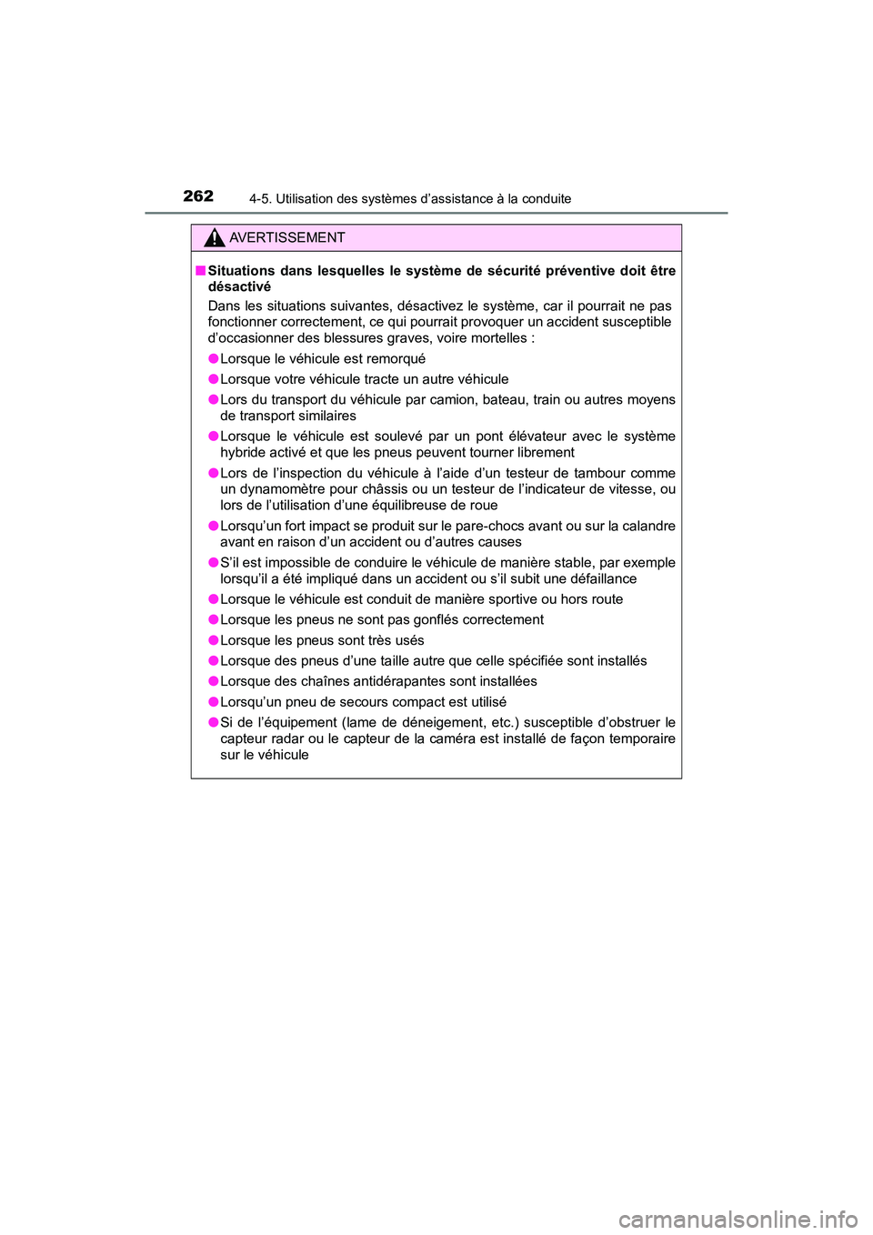 TOYOTA RAV4 HYBRID 2018 Manuel du propriétaire (in French) 262
RAV4-HV_OM_OM42B81D_(D)
4-5. Utilisation des systèmes d’assistance à la conduite
AVERTISSEMENT
■Situations dans lesquelles le système de sécurité préventive doit être
désactivé
Dans l TOYOTA RAV4 HYBRID 2018 Manuel du propriétaire (in French) 262
RAV4-HV_OM_OM42B81D_(D)
4-5. Utilisation des systèmes d’assistance à la conduite
AVERTISSEMENT
■Situations dans lesquelles le système de sécurité préventive doit être
désactivé
Dans l