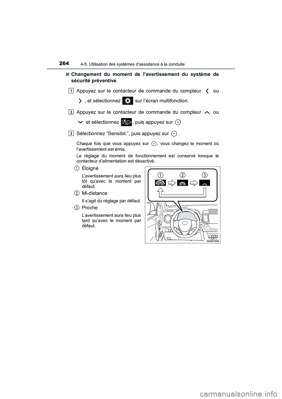 TOYOTA RAV4 HYBRID 2018 Manuel du propriétaire (in French) 264
RAV4-HV_OM_OM42B81D_(D)
4-5. Utilisation des systèmes d’assistance à la conduite
■Changement du moment de l’avertissement du système de
sécurité préventiveAppuyez sur le contacteur de TOYOTA RAV4 HYBRID 2018 Manuel du propriétaire (in French) 264
RAV4-HV_OM_OM42B81D_(D)
4-5. Utilisation des systèmes d’assistance à la conduite
■Changement du moment de l’avertissement du système de
sécurité préventiveAppuyez sur le contacteur de