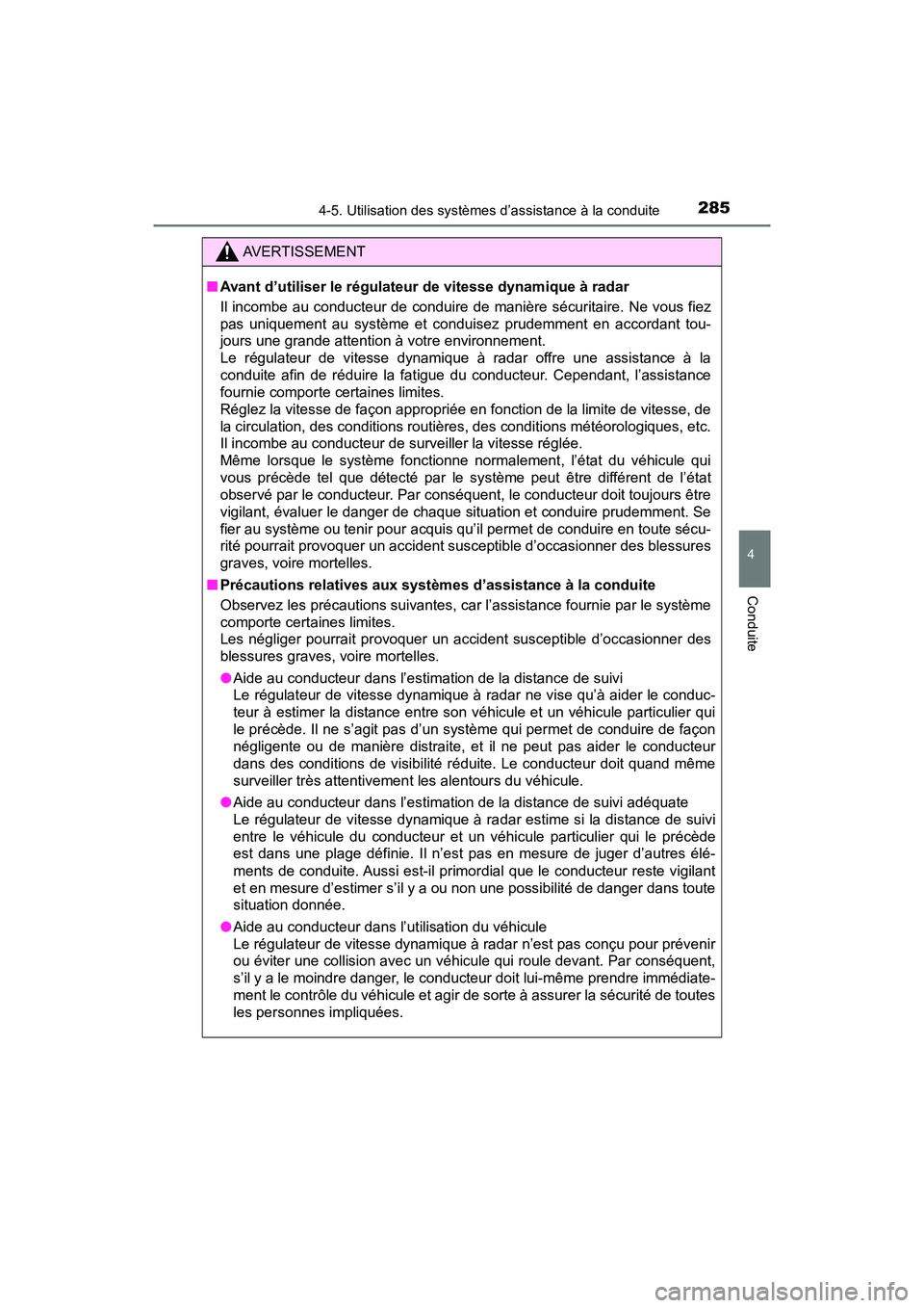 TOYOTA RAV4 HYBRID 2018 Manuel du propriétaire (in French) RAV4-HV_OM_OM42B81D_(D)
2854-5. Utilisation des systèmes d’assistance à la conduite
4
Conduite
AVERTISSEMENT
■Avant d’utiliser le régulateur de vitesse dynamique à radar
Il incombe au conduc TOYOTA RAV4 HYBRID 2018 Manuel du propriétaire (in French) RAV4-HV_OM_OM42B81D_(D)
2854-5. Utilisation des systèmes d’assistance à la conduite
4
Conduite
AVERTISSEMENT
■Avant d’utiliser le régulateur de vitesse dynamique à radar
Il incombe au conduc