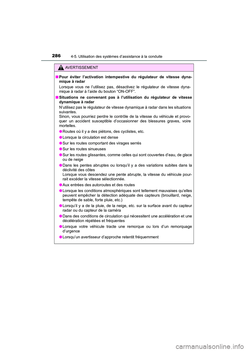 TOYOTA RAV4 HYBRID 2018 Manuel du propriétaire (in French) 286
RAV4-HV_OM_OM42B81D_(D)
4-5. Utilisation des systèmes d’assistance à la conduite
AVERTISSEMENT
■Pour éviter l’activation intempestive du régulateur de vitesse dyna-
mique à radar
Lorsqu TOYOTA RAV4 HYBRID 2018 Manuel du propriétaire (in French) 286
RAV4-HV_OM_OM42B81D_(D)
4-5. Utilisation des systèmes d’assistance à la conduite
AVERTISSEMENT
■Pour éviter l’activation intempestive du régulateur de vitesse dyna-
mique à radar
Lorsqu