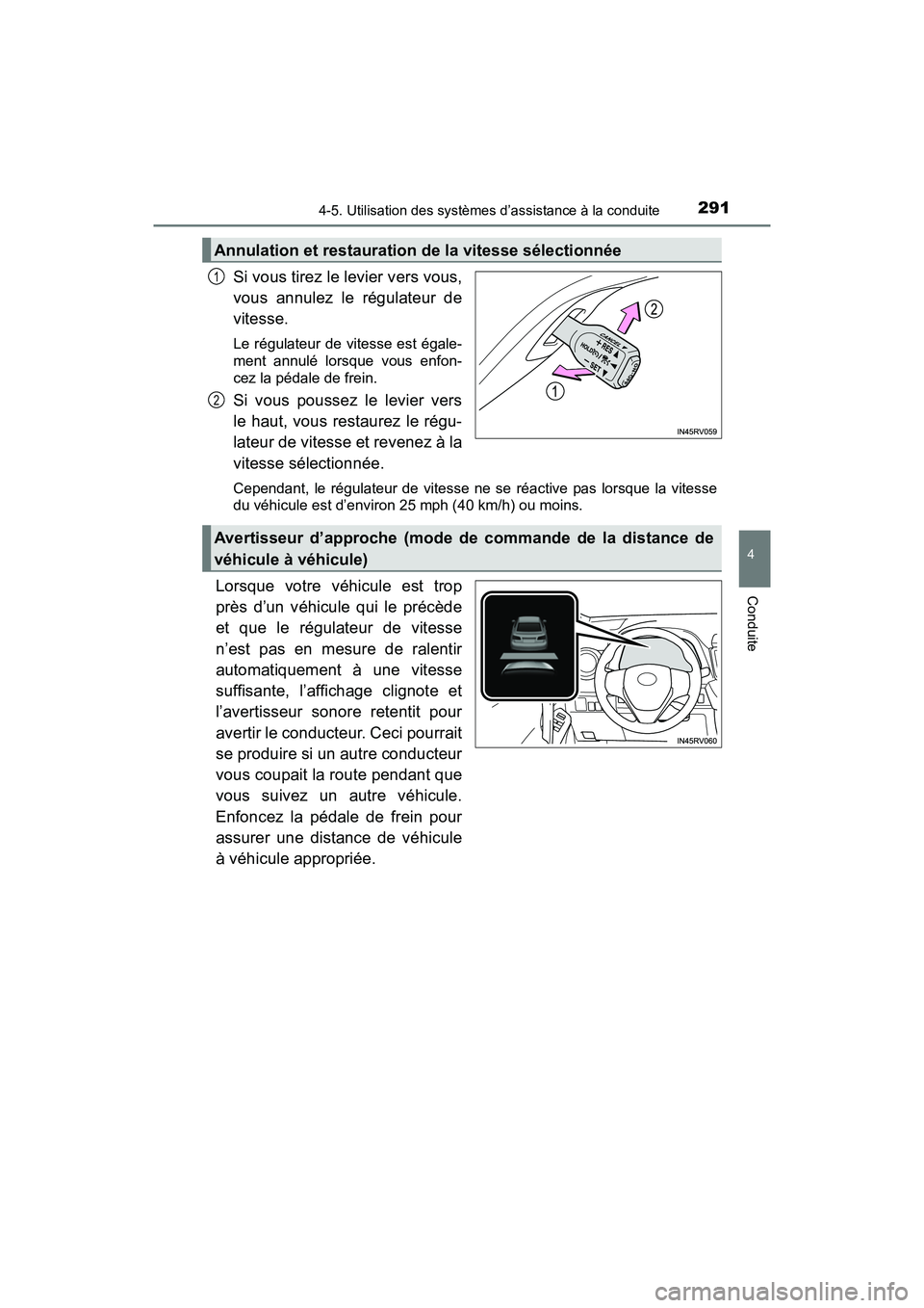 TOYOTA RAV4 HYBRID 2018 Manuel du propriétaire (in French) RAV4-HV_OM_OM42B81D_(D)
2914-5. Utilisation des systèmes d’assistance à la conduite
4
Conduite
Si vous tirez le levier vers vous,
vous annulez le régulateur de
vitesse.
Le régulateur de vitesse TOYOTA RAV4 HYBRID 2018 Manuel du propriétaire (in French) RAV4-HV_OM_OM42B81D_(D)
2914-5. Utilisation des systèmes d’assistance à la conduite
4
Conduite
Si vous tirez le levier vers vous,
vous annulez le régulateur de
vitesse.
Le régulateur de vitesse
