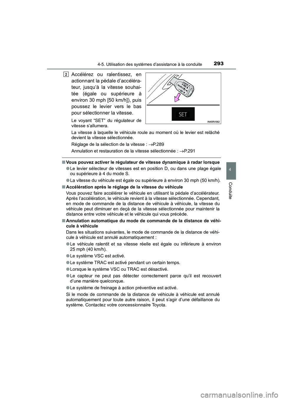TOYOTA RAV4 HYBRID 2018 Manuel du propriétaire (in French) RAV4-HV_OM_OM42B81D_(D)
2934-5. Utilisation des systèmes d’assistance à la conduite
4
Conduite
Accélérez ou ralentissez, en
actionnant la pédale d’accéléra-
teur, jusqu’à la vitesse souh TOYOTA RAV4 HYBRID 2018 Manuel du propriétaire (in French) RAV4-HV_OM_OM42B81D_(D)
2934-5. Utilisation des systèmes d’assistance à la conduite
4
Conduite
Accélérez ou ralentissez, en
actionnant la pédale d’accéléra-
teur, jusqu’à la vitesse souh