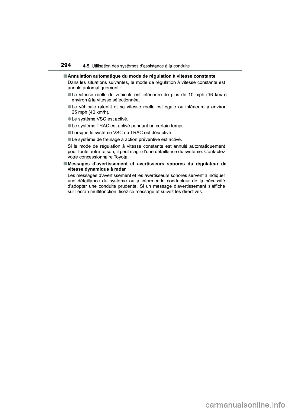TOYOTA RAV4 HYBRID 2018 Manuel du propriétaire (in French) 294
RAV4-HV_OM_OM42B81D_(D)
4-5. Utilisation des systèmes d’assistance à la conduite
■Annulation automatique du mode de régulation à vitesse constante
Dans les situations suivantes, le mode de TOYOTA RAV4 HYBRID 2018 Manuel du propriétaire (in French) 294
RAV4-HV_OM_OM42B81D_(D)
4-5. Utilisation des systèmes d’assistance à la conduite
■Annulation automatique du mode de régulation à vitesse constante
Dans les situations suivantes, le mode de