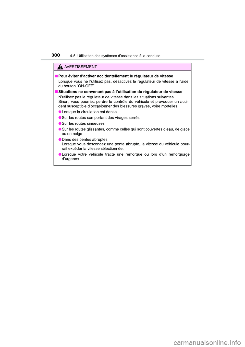 TOYOTA RAV4 HYBRID 2018 Manuel du propriétaire (in French) 300
RAV4-HV_OM_OM42B81D_(D)
4-5. Utilisation des systèmes d’assistance à la conduite
AVERTISSEMENT
■Pour éviter d’activer accidentellement le régulateur de vitesse
Lorsque vous ne l’utilis TOYOTA RAV4 HYBRID 2018 Manuel du propriétaire (in French) 300
RAV4-HV_OM_OM42B81D_(D)
4-5. Utilisation des systèmes d’assistance à la conduite
AVERTISSEMENT
■Pour éviter d’activer accidentellement le régulateur de vitesse
Lorsque vous ne l’utilis