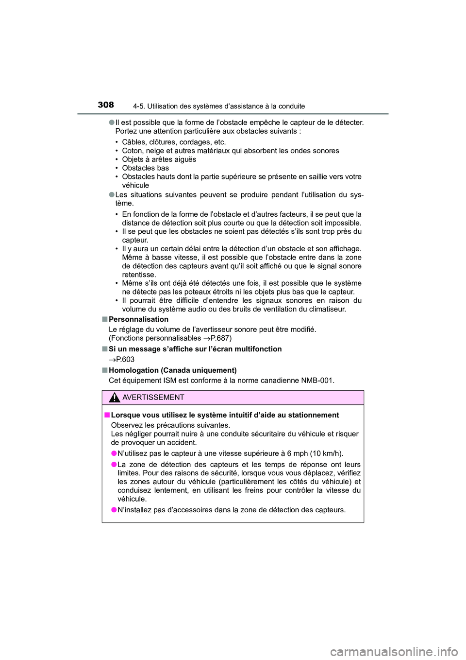 TOYOTA RAV4 HYBRID 2018 Manuel du propriétaire (in French) 308
RAV4-HV_OM_OM42B81D_(D)
4-5. Utilisation des systèmes d’assistance à la conduite
●Il est possible que la forme de l’obstacle empêche le capteur de le détecter.
Portez une attention parti TOYOTA RAV4 HYBRID 2018 Manuel du propriétaire (in French) 308
RAV4-HV_OM_OM42B81D_(D)
4-5. Utilisation des systèmes d’assistance à la conduite
●Il est possible que la forme de l’obstacle empêche le capteur de le détecter.
Portez une attention parti