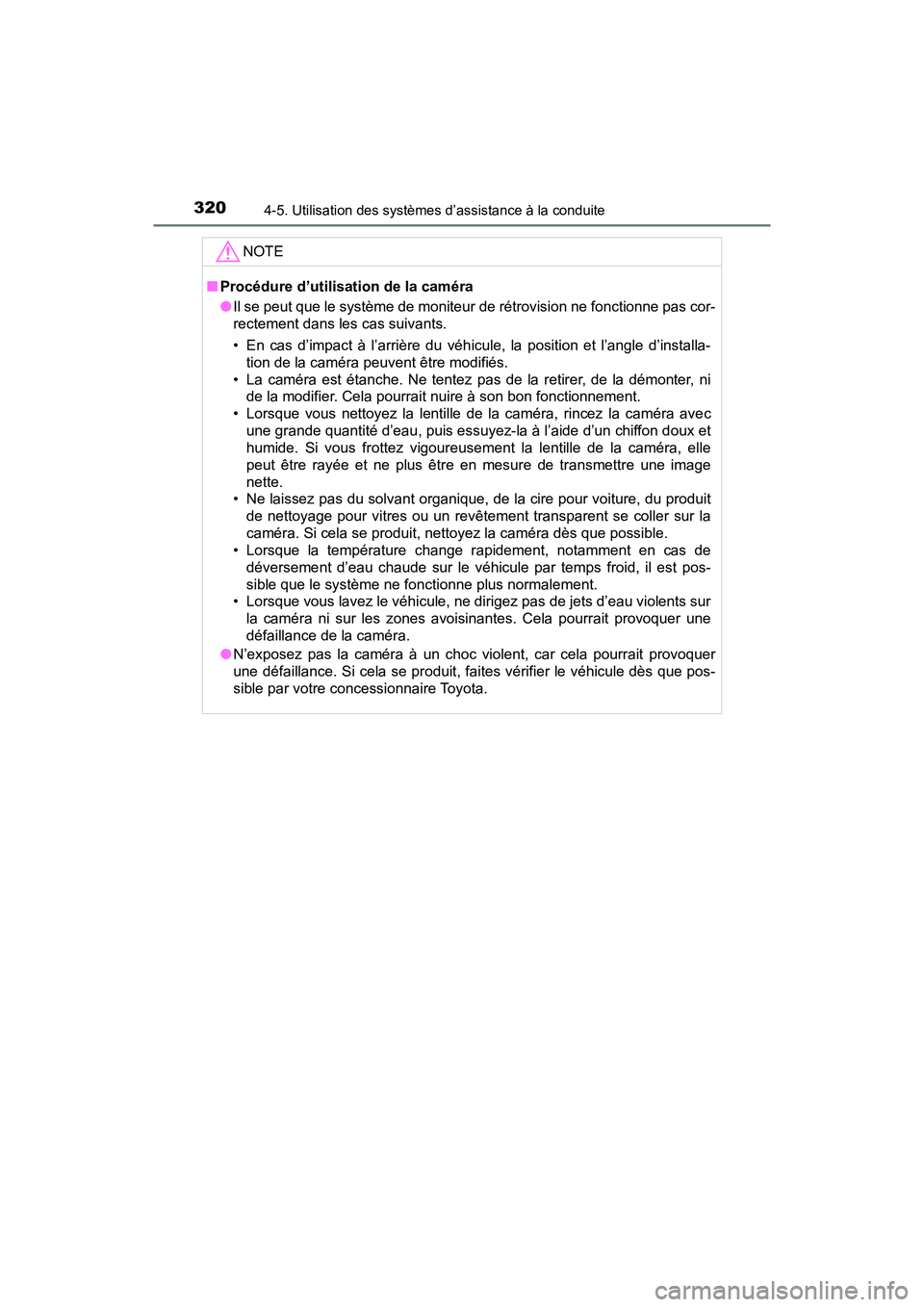 TOYOTA RAV4 HYBRID 2018  Manuel du propriétaire (in French) 320
RAV4-HV_OM_OM42B81D_(D)
4-5. Utilisation des systèmes d’assistance à la conduite
NOTE
■Procédure d’utilisation de la caméra
●Il se peut que le système de moniteur de rétrovision ne f