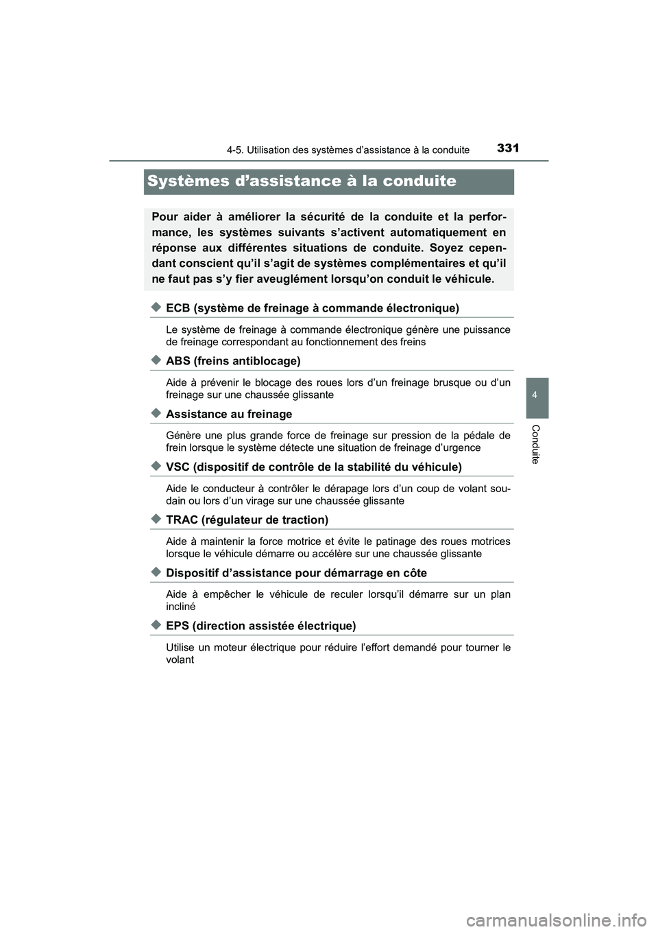 TOYOTA RAV4 HYBRID 2018 Manuel du propriétaire (in French) 331
RAV4-HV_OM_OM42B81D_(D)
4-5. Utilisation des systèmes d’assistance à la conduite
4
Conduite
Systèmes d’assistance à la conduite
◆ECB (système de freinage à commande électronique)
Le s TOYOTA RAV4 HYBRID 2018 Manuel du propriétaire (in French) 331
RAV4-HV_OM_OM42B81D_(D)
4-5. Utilisation des systèmes d’assistance à la conduite
4
Conduite
Systèmes d’assistance à la conduite
◆ECB (système de freinage à commande électronique)
Le s