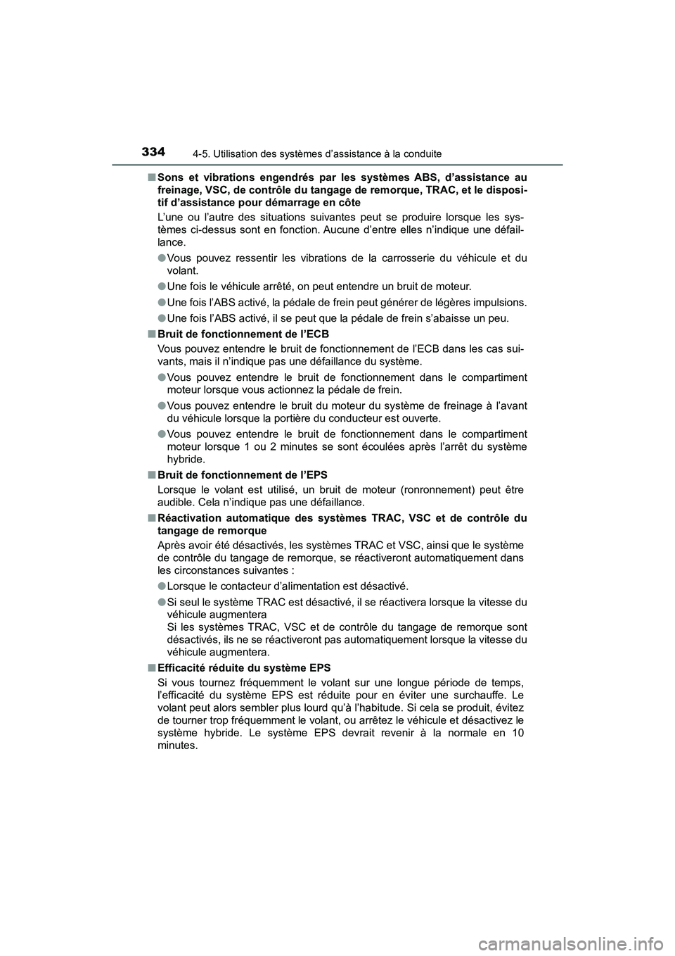 TOYOTA RAV4 HYBRID 2018 Manuel du propriétaire (in French) 334
RAV4-HV_OM_OM42B81D_(D)
4-5. Utilisation des systèmes d’assistance à la conduite
■Sons et vibrations engendrés par les systèmes ABS, d’assistance au
freinage, VSC, de contrôle du tanga TOYOTA RAV4 HYBRID 2018 Manuel du propriétaire (in French) 334
RAV4-HV_OM_OM42B81D_(D)
4-5. Utilisation des systèmes d’assistance à la conduite
■Sons et vibrations engendrés par les systèmes ABS, d’assistance au
freinage, VSC, de contrôle du tanga