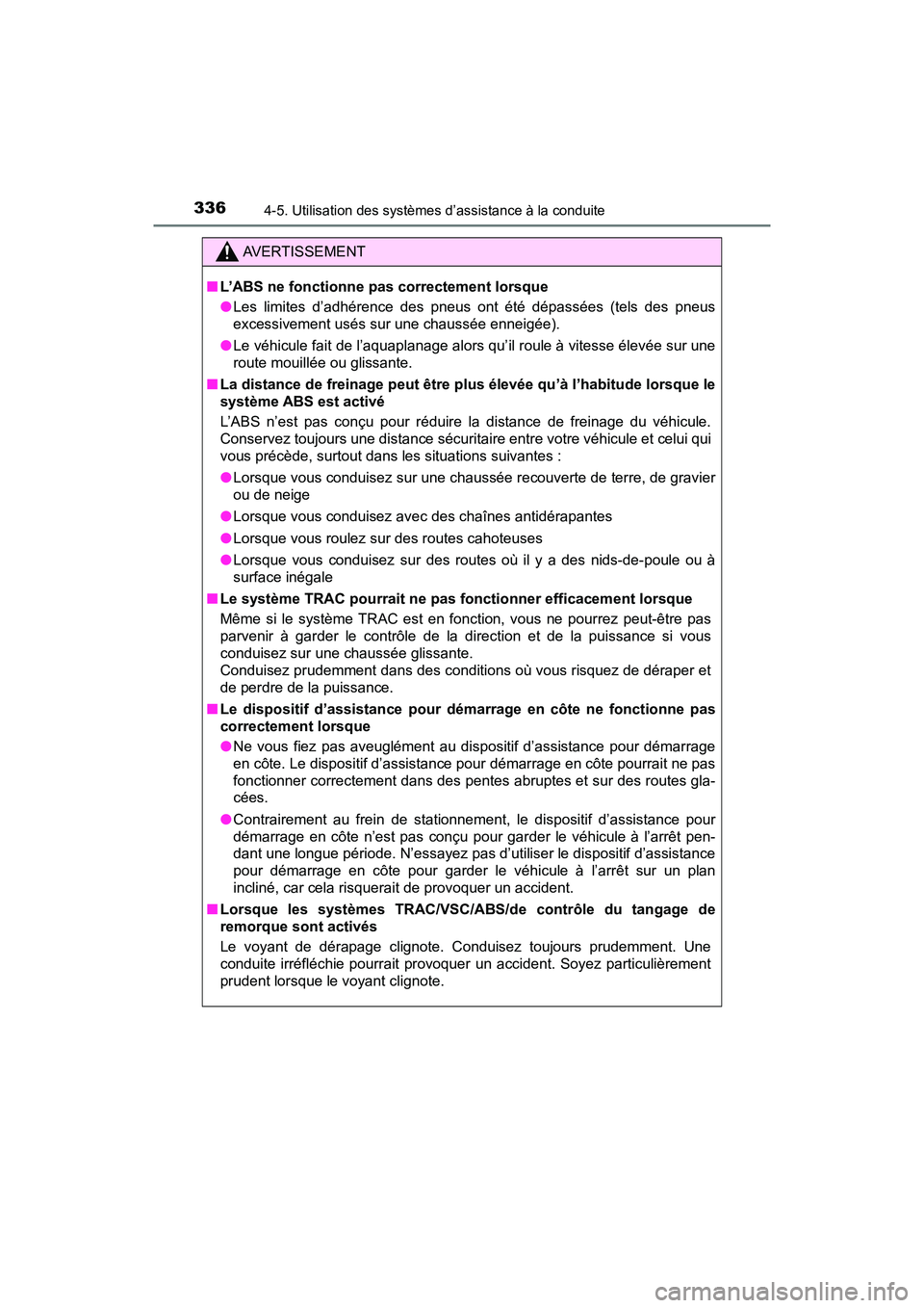 TOYOTA RAV4 HYBRID 2018 Manuel du propriétaire (in French) 336
RAV4-HV_OM_OM42B81D_(D)
4-5. Utilisation des systèmes d’assistance à la conduite
AVERTISSEMENT
■L’ABS ne fonctionne pas correctement lorsque
●Les limites d’adhérence des pneus ont ét TOYOTA RAV4 HYBRID 2018 Manuel du propriétaire (in French) 336
RAV4-HV_OM_OM42B81D_(D)
4-5. Utilisation des systèmes d’assistance à la conduite
AVERTISSEMENT
■L’ABS ne fonctionne pas correctement lorsque
●Les limites d’adhérence des pneus ont ét