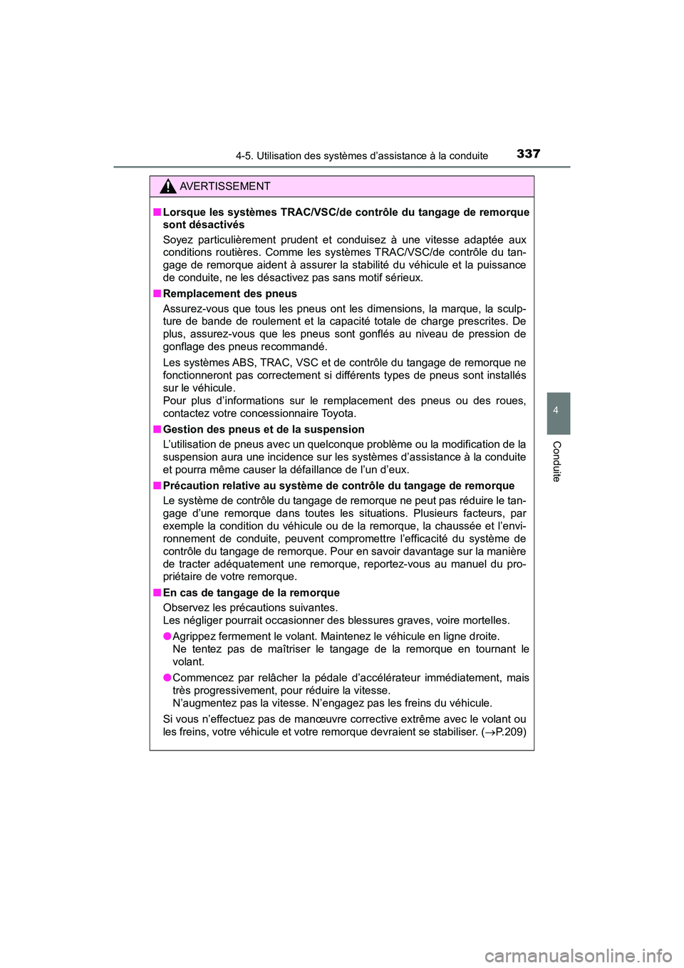 TOYOTA RAV4 HYBRID 2018 Manuel du propriétaire (in French) RAV4-HV_OM_OM42B81D_(D)
3374-5. Utilisation des systèmes d’assistance à la conduite
4
Conduite
AVERTISSEMENT
■Lorsque les systèmes TRAC/VSC/de co ntrôle du tangage de remorque
sont désactivé TOYOTA RAV4 HYBRID 2018 Manuel du propriétaire (in French) RAV4-HV_OM_OM42B81D_(D)
3374-5. Utilisation des systèmes d’assistance à la conduite
4
Conduite
AVERTISSEMENT
■Lorsque les systèmes TRAC/VSC/de co ntrôle du tangage de remorque
sont désactivé