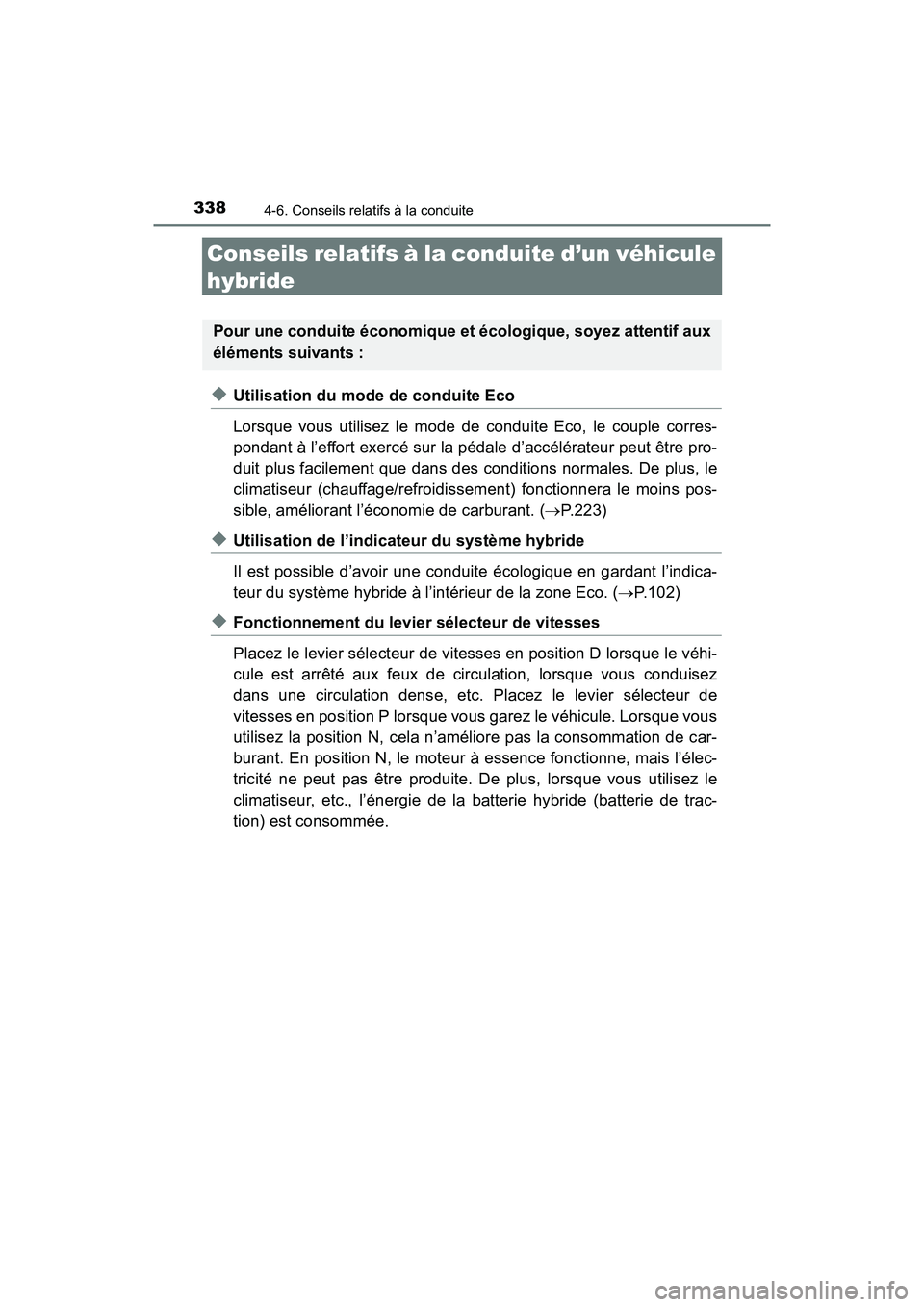 TOYOTA RAV4 HYBRID 2018 Manuel du propriétaire (in French) 338
RAV4-HV_OM_OM42B81D_(D)
4-6. Conseils relatifs à la conduite
Conseils relatifs à la conduite d’un véhicule
hybride
◆Utilisation du mode de conduite Eco
Lorsque vous utilisez le mode de con TOYOTA RAV4 HYBRID 2018 Manuel du propriétaire (in French) 338
RAV4-HV_OM_OM42B81D_(D)
4-6. Conseils relatifs à la conduite
Conseils relatifs à la conduite d’un véhicule
hybride
◆Utilisation du mode de conduite Eco
Lorsque vous utilisez le mode de con