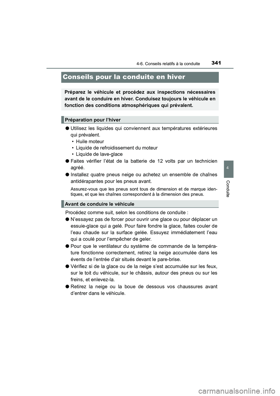 TOYOTA RAV4 HYBRID 2018  Manuel du propriétaire (in French) 341
RAV4-HV_OM_OM42B81D_(D)
4-6. Conseils relatifs à la conduite
4
Conduite
Conseils pour la conduite en hiver
●Utilisez les liquides qui conviennent aux températures extérieures
qui prévalent. 