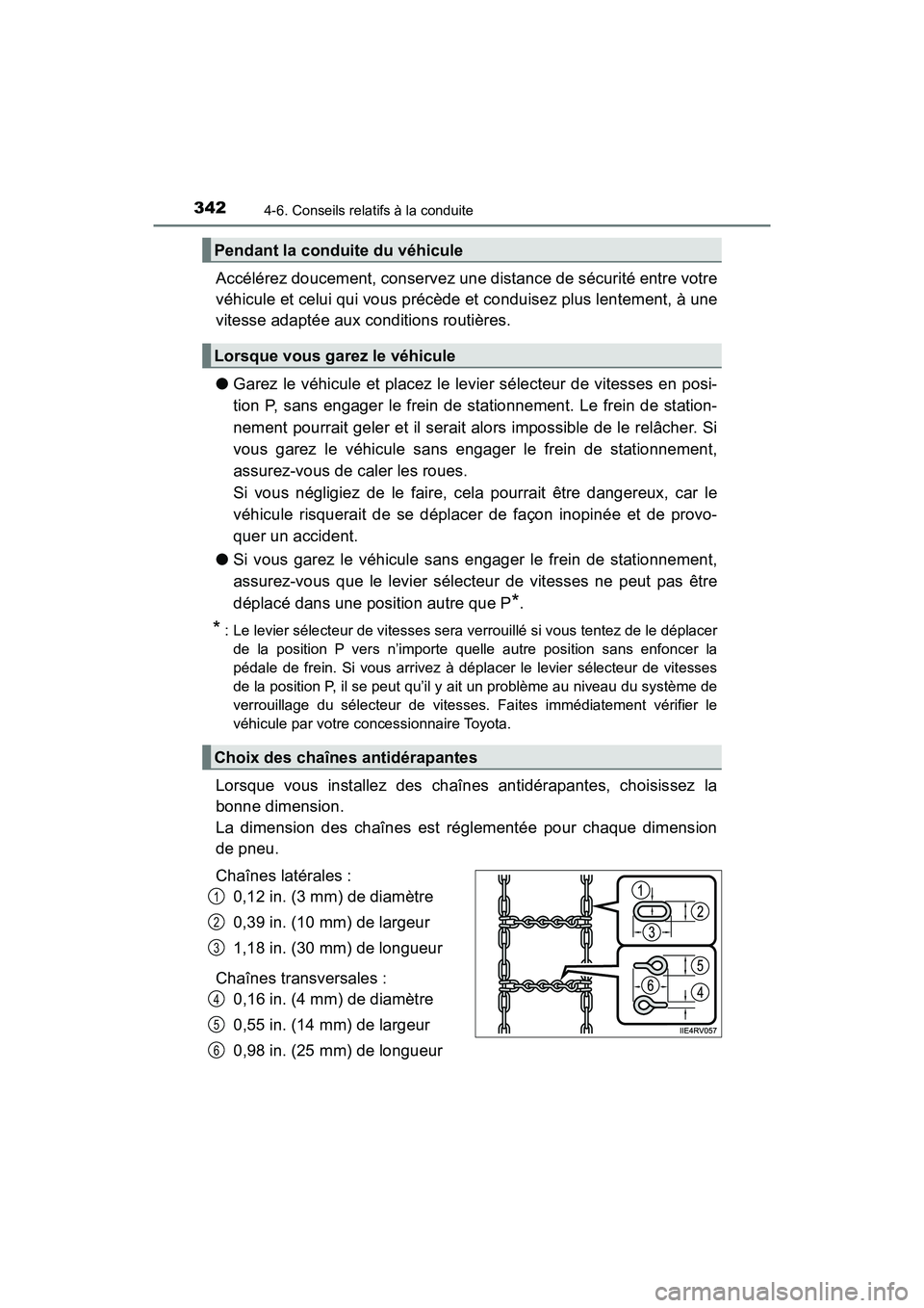 TOYOTA RAV4 HYBRID 2018  Manuel du propriétaire (in French) 342
RAV4-HV_OM_OM42B81D_(D)
4-6. Conseils relatifs à la conduite
Accélérez doucement, conservez une distance de sécurité entre votre
véhicule et celui qui vous précède et conduisez plus lentem