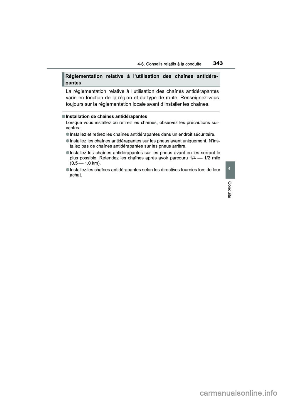 TOYOTA RAV4 HYBRID 2018  Manuel du propriétaire (in French) RAV4-HV_OM_OM42B81D_(D)
3434-6. Conseils relatifs à la conduite
4
Conduite
La réglementation relative à l’utilisation des chaînes antidérapantes
varie en fonction de la région et du type de ro