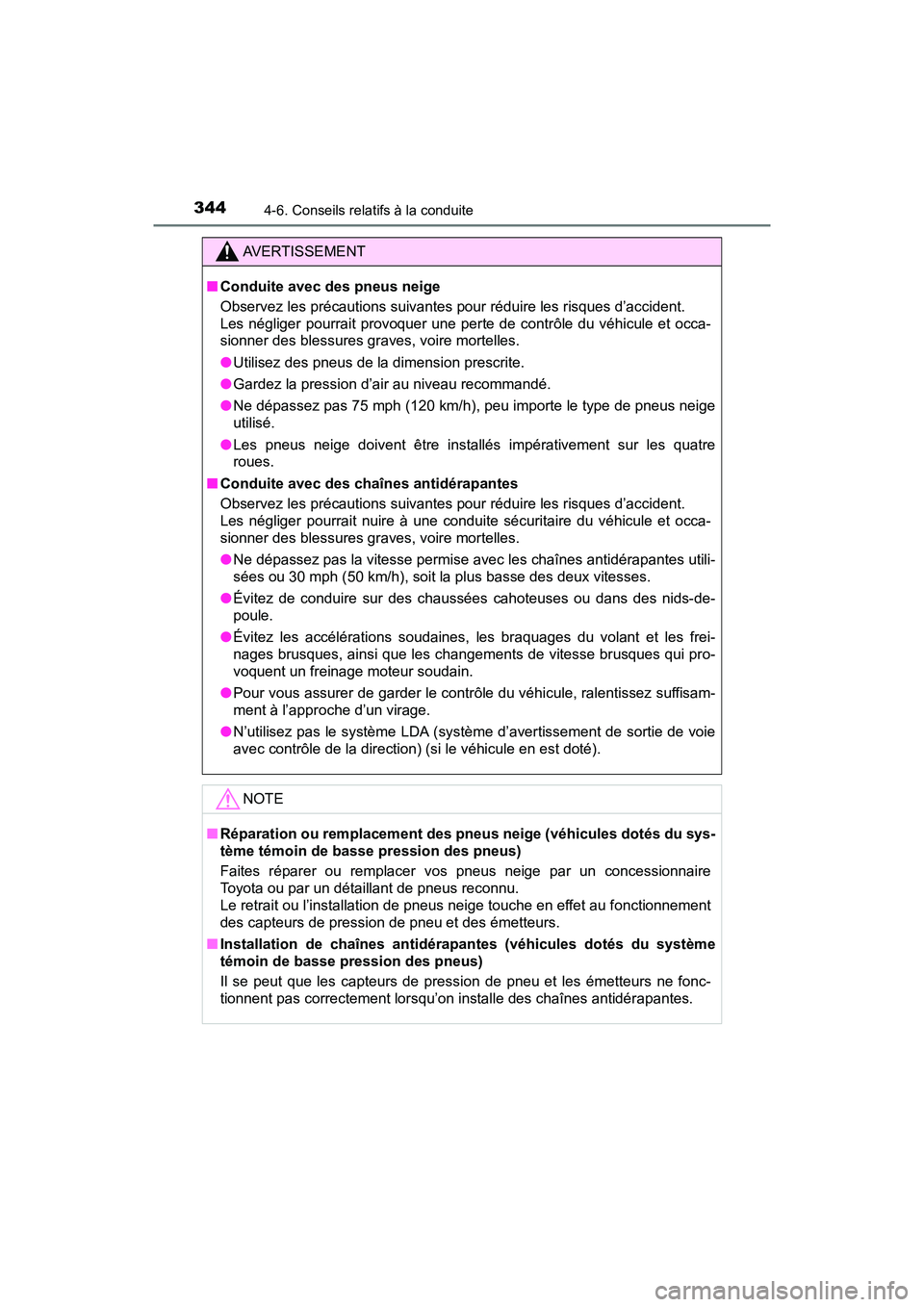 TOYOTA RAV4 HYBRID 2018  Manuel du propriétaire (in French) 344
RAV4-HV_OM_OM42B81D_(D)
4-6. Conseils relatifs à la conduite
AVERTISSEMENT
■Conduite avec des pneus neige
Observez les précautions suivantes pour réduire les risques d’accident. 
Les négli
