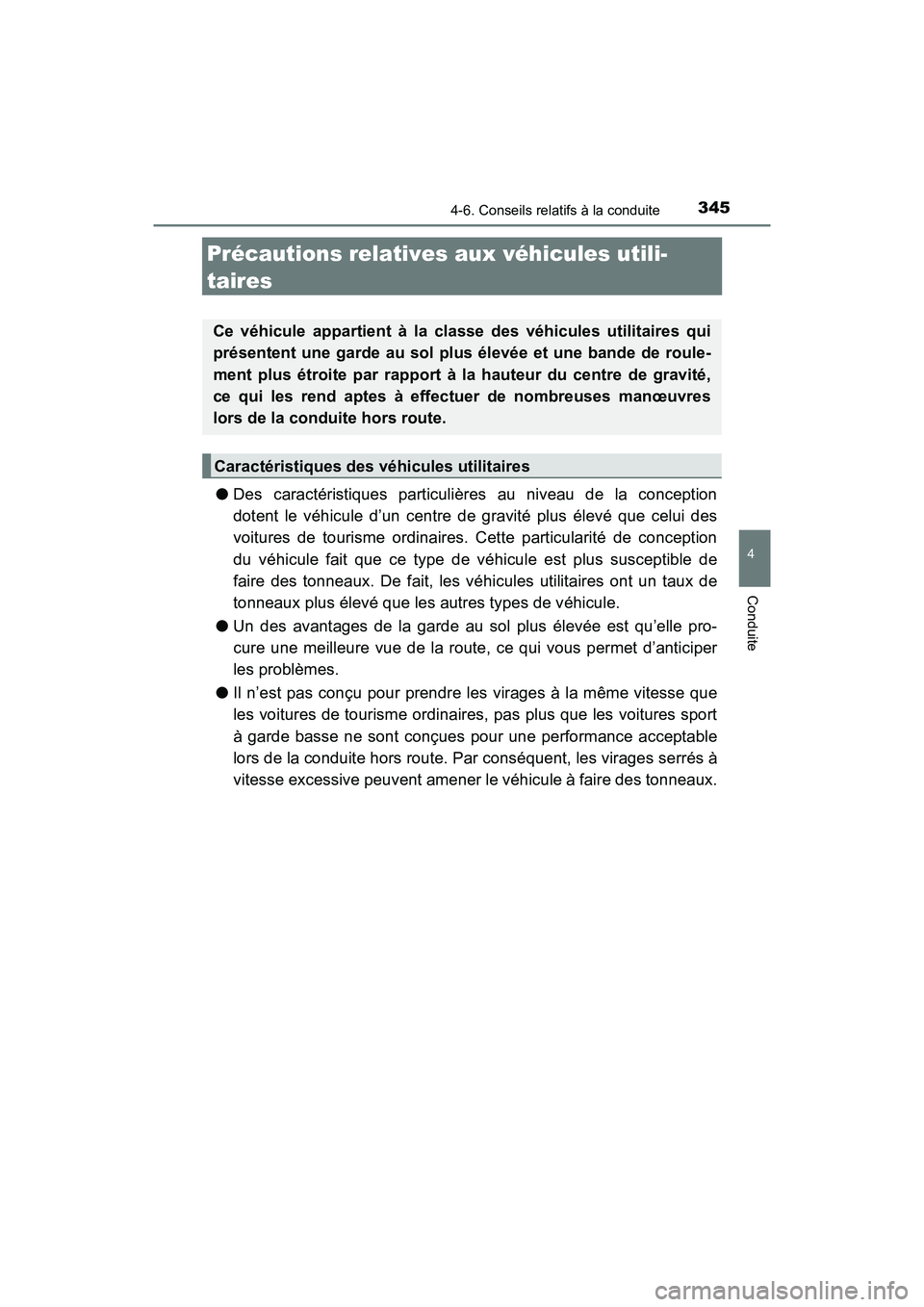 TOYOTA RAV4 HYBRID 2018  Manuel du propriétaire (in French) 345
RAV4-HV_OM_OM42B81D_(D)
4-6. Conseils relatifs à la conduite
4
Conduite
Précautions relatives aux véhicules utili-
taires
●Des caractéristiques particulières au niveau de la conception
dote