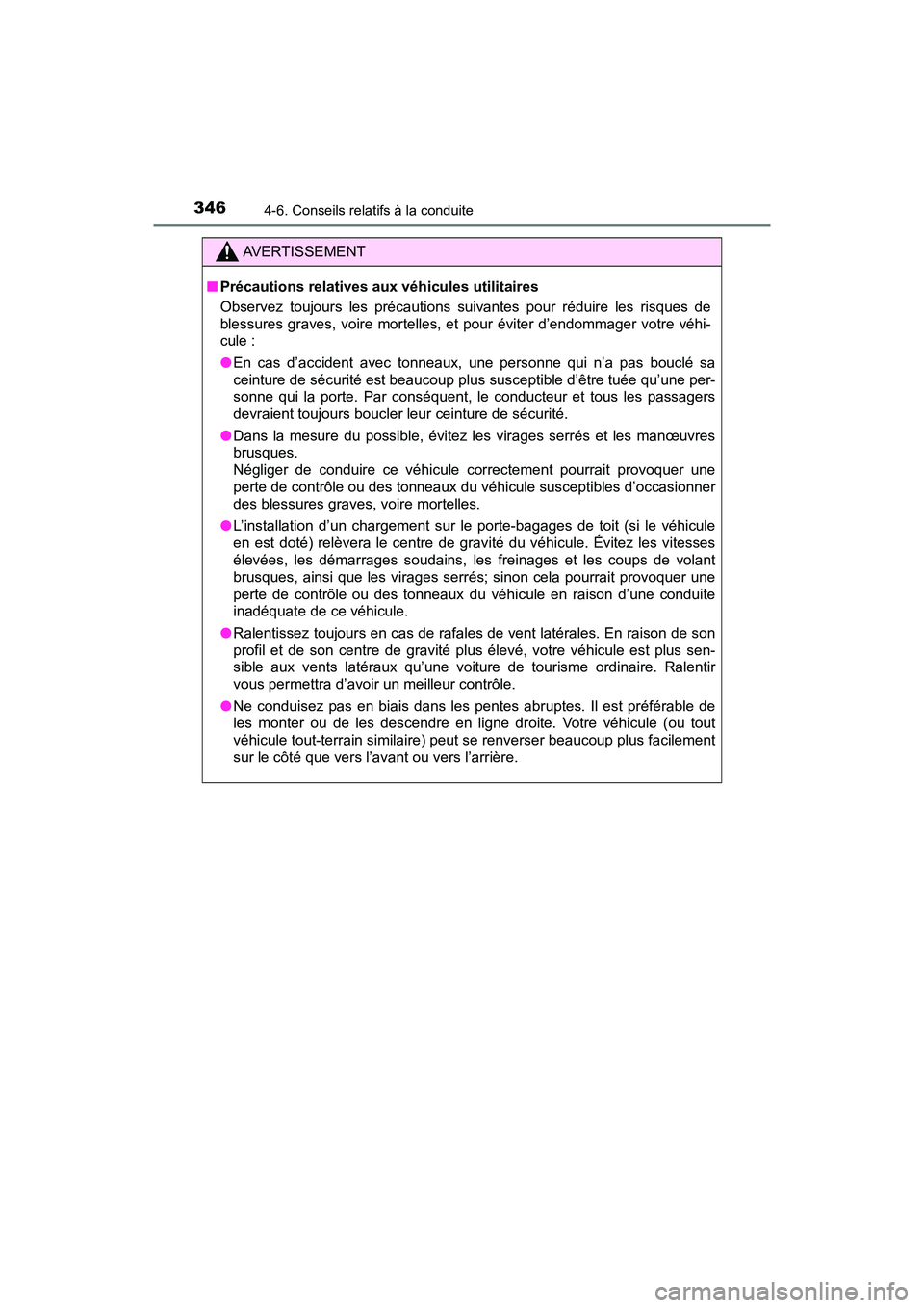 TOYOTA RAV4 HYBRID 2018  Manuel du propriétaire (in French) 346
RAV4-HV_OM_OM42B81D_(D)
4-6. Conseils relatifs à la conduite
AVERTISSEMENT
■Précautions relatives aux véhicules utilitaires
Observez toujours les précautions suivantes pour réduire les risq