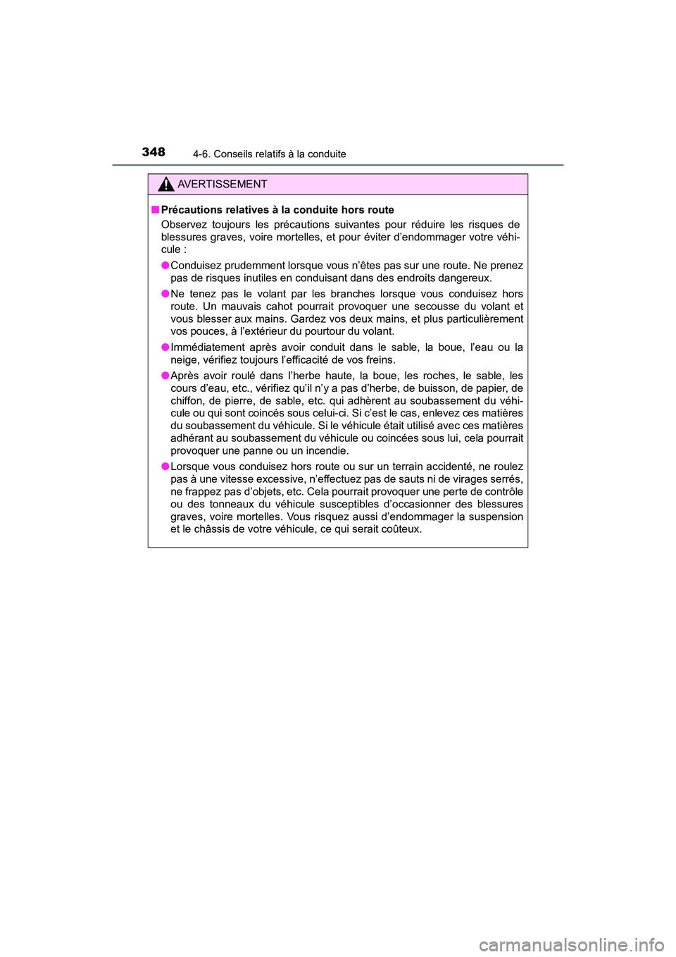 TOYOTA RAV4 HYBRID 2018  Manuel du propriétaire (in French) 348
RAV4-HV_OM_OM42B81D_(D)
4-6. Conseils relatifs à la conduite
AVERTISSEMENT
■Précautions relatives à la conduite hors route
Observez toujours les précautions suivantes pour réduire les risqu