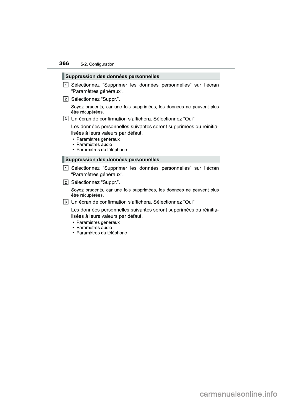TOYOTA RAV4 HYBRID 2018 Manuel du propriétaire (in French) 366
RAV4-HV_OM_OM42B81D_(D)
5-2. Configuration
Sélectionnez “Supprimer les données personnelles” sur l’écran
“Paramètres généraux”.
Sélectionnez “Suppr.”.
Soyez prudents, car une TOYOTA RAV4 HYBRID 2018 Manuel du propriétaire (in French) 366
RAV4-HV_OM_OM42B81D_(D)
5-2. Configuration
Sélectionnez “Supprimer les données personnelles” sur l’écran
“Paramètres généraux”.
Sélectionnez “Suppr.”.
Soyez prudents, car une