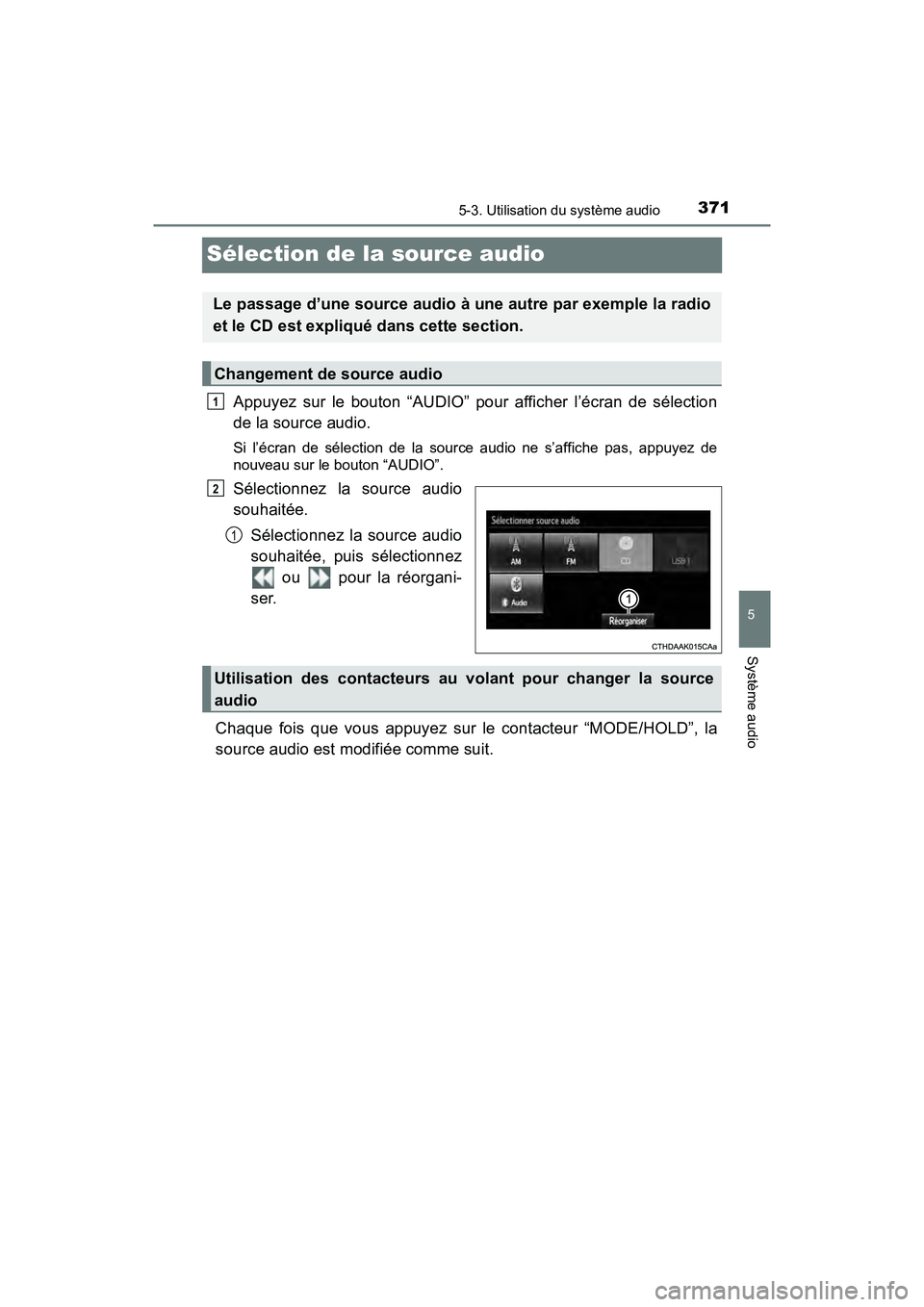 TOYOTA RAV4 HYBRID 2018 Manuel du propriétaire (in French) 371
RAV4-HV_OM_OM42B81D_(D)
5-3. Utilisation du système audio
5
Système audio
Sélection de la source audio
Appuyez sur le bouton “AUDIO” pour afficher l’écran de sélection
de la source audi TOYOTA RAV4 HYBRID 2018 Manuel du propriétaire (in French) 371
RAV4-HV_OM_OM42B81D_(D)
5-3. Utilisation du système audio
5
Système audio
Sélection de la source audio
Appuyez sur le bouton “AUDIO” pour afficher l’écran de sélection
de la source audi