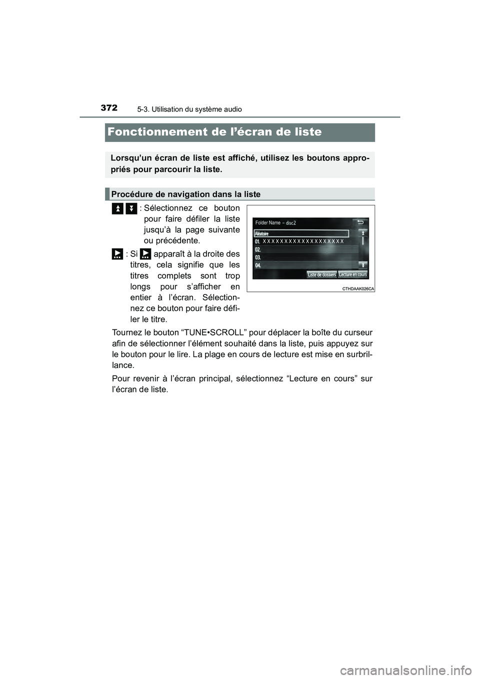 TOYOTA RAV4 HYBRID 2018 Manuel du propriétaire (in French) 372
RAV4-HV_OM_OM42B81D_(D)
5-3. Utilisation du système audio
Fonctionnement de l’écran de liste
: Sélectionnez ce boutonpour faire défiler la liste
jusqu’à la page suivante
ou précédente TOYOTA RAV4 HYBRID 2018 Manuel du propriétaire (in French) 372
RAV4-HV_OM_OM42B81D_(D)
5-3. Utilisation du système audio
Fonctionnement de l’écran de liste
: Sélectionnez ce boutonpour faire défiler la liste
jusqu’à la page suivante
ou précédente