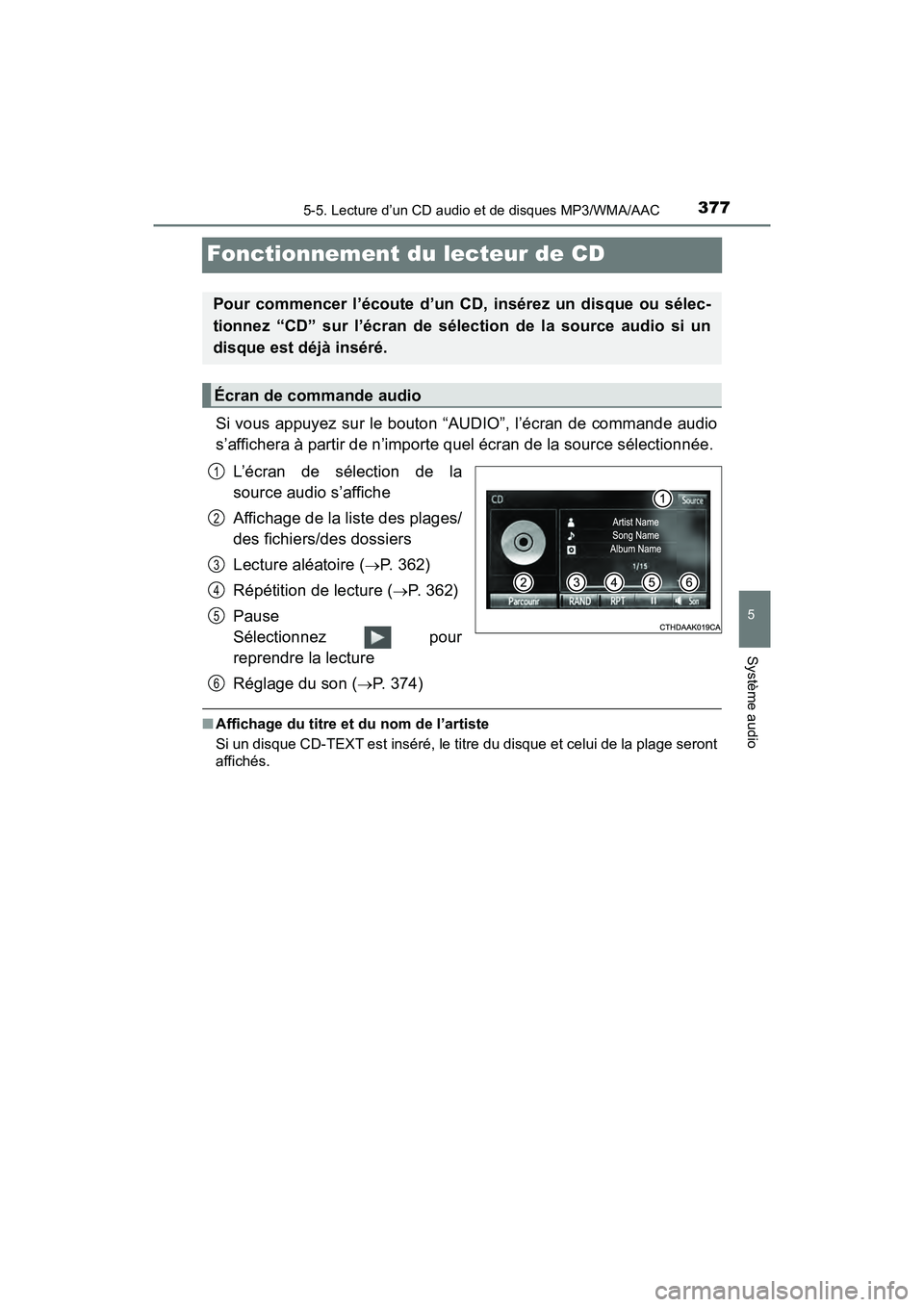 TOYOTA RAV4 HYBRID 2018 Manuel du propriétaire (in French) 377
RAV4-HV_OM_OM42B81D_(D)
5-5. Lecture d’un CD audio et de disques MP3/WMA/AAC
5
Système audio
Fonctionnement du lecteur de CD
Si vous appuyez sur le bouton “AUDIO”, l’écran de commande au TOYOTA RAV4 HYBRID 2018 Manuel du propriétaire (in French) 377
RAV4-HV_OM_OM42B81D_(D)
5-5. Lecture d’un CD audio et de disques MP3/WMA/AAC
5
Système audio
Fonctionnement du lecteur de CD
Si vous appuyez sur le bouton “AUDIO”, l’écran de commande au
