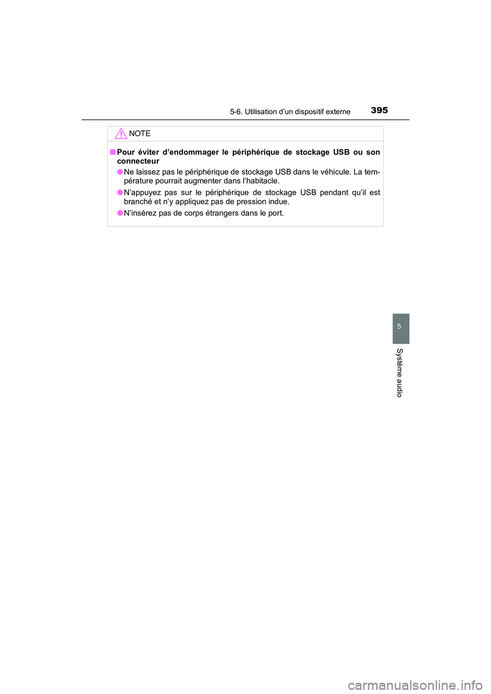 TOYOTA RAV4 HYBRID 2018 Manuel du propriétaire (in French) RAV4-HV_OM_OM42B81D_(D)
3955-6. Utilisation d’un dispositif externe
5
Système audio
NOTE
■Pour éviter d’endommager le périphérique de stockage USB ou son
connecteur
●Ne laissez pas le pér TOYOTA RAV4 HYBRID 2018 Manuel du propriétaire (in French) RAV4-HV_OM_OM42B81D_(D)
3955-6. Utilisation d’un dispositif externe
5
Système audio
NOTE
■Pour éviter d’endommager le périphérique de stockage USB ou son
connecteur
●Ne laissez pas le pér