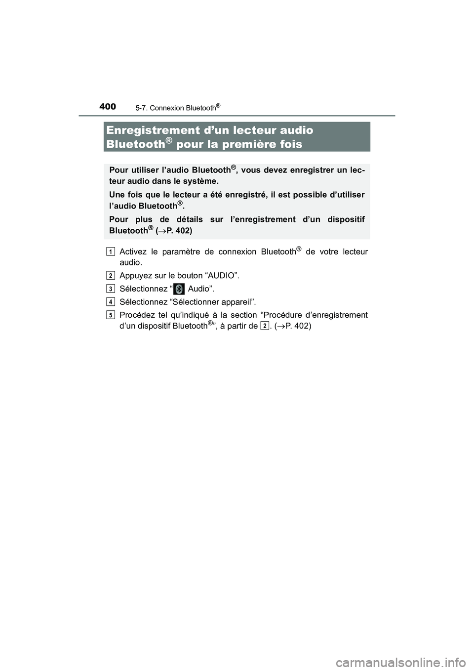 TOYOTA RAV4 HYBRID 2018 Manuel du propriétaire (in French) 400
RAV4-HV_OM_OM42B81D_(D)
5-7. Connexion Bluetooth®
Enregistrement d’un lecteur audio
Bluetooth
® pour la première fois
Activez le paramètre de connexion Bluetooth® de votre lecteur
audio.
A TOYOTA RAV4 HYBRID 2018 Manuel du propriétaire (in French) 400
RAV4-HV_OM_OM42B81D_(D)
5-7. Connexion Bluetooth®
Enregistrement d’un lecteur audio
Bluetooth
® pour la première fois
Activez le paramètre de connexion Bluetooth® de votre lecteur
audio.
A
