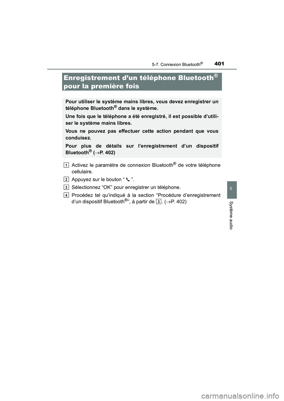 TOYOTA RAV4 HYBRID 2018 Manuel du propriétaire (in French) 401
RAV4-HV_OM_OM42B81D_(D)
5-7. Connexion Bluetooth®
5
Système audio
Enregistrement d’un téléphone Bluetooth®
pour la première fois
Activez le paramètre de connexion Bluetooth® de votre t TOYOTA RAV4 HYBRID 2018 Manuel du propriétaire (in French) 401
RAV4-HV_OM_OM42B81D_(D)
5-7. Connexion Bluetooth®
5
Système audio
Enregistrement d’un téléphone Bluetooth®
pour la première fois
Activez le paramètre de connexion Bluetooth® de votre t