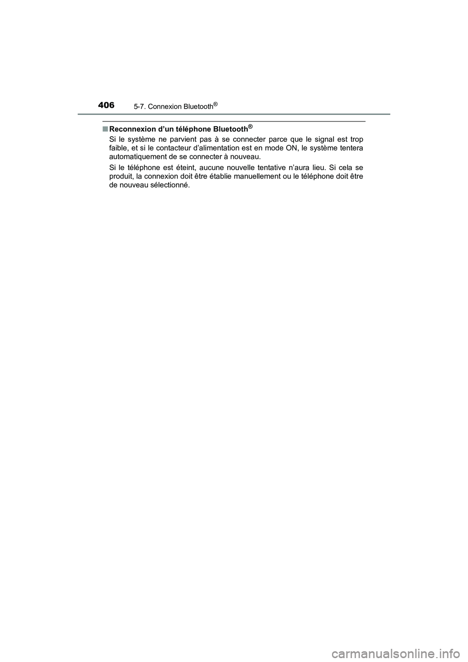 TOYOTA RAV4 HYBRID 2018 Manuel du propriétaire (in French) 406
RAV4-HV_OM_OM42B81D_(D)
5-7. Connexion Bluetooth®
■Reconnexion d’un téléphone Bluetooth®
Si le système ne parvient pas à se connecter parce que le signal est trop
faible, et si le contac TOYOTA RAV4 HYBRID 2018 Manuel du propriétaire (in French) 406
RAV4-HV_OM_OM42B81D_(D)
5-7. Connexion Bluetooth®
■Reconnexion d’un téléphone Bluetooth®
Si le système ne parvient pas à se connecter parce que le signal est trop
faible, et si le contac