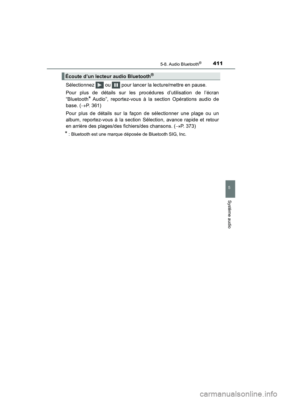 TOYOTA RAV4 HYBRID 2018 Manuel du propriétaire (in French) RAV4-HV_OM_OM42B81D_(D)
4115-8. Audio Bluetooth®
5
Système audio
Sélectionnez ou pour lancer la lecture/mettre en pause.
Pour plus de détails sur les procédures d’utilisation de l’écran
TOYOTA RAV4 HYBRID 2018 Manuel du propriétaire (in French) RAV4-HV_OM_OM42B81D_(D)
4115-8. Audio Bluetooth®
5
Système audio
Sélectionnez ou pour lancer la lecture/mettre en pause.
Pour plus de détails sur les procédures d’utilisation de l’écran