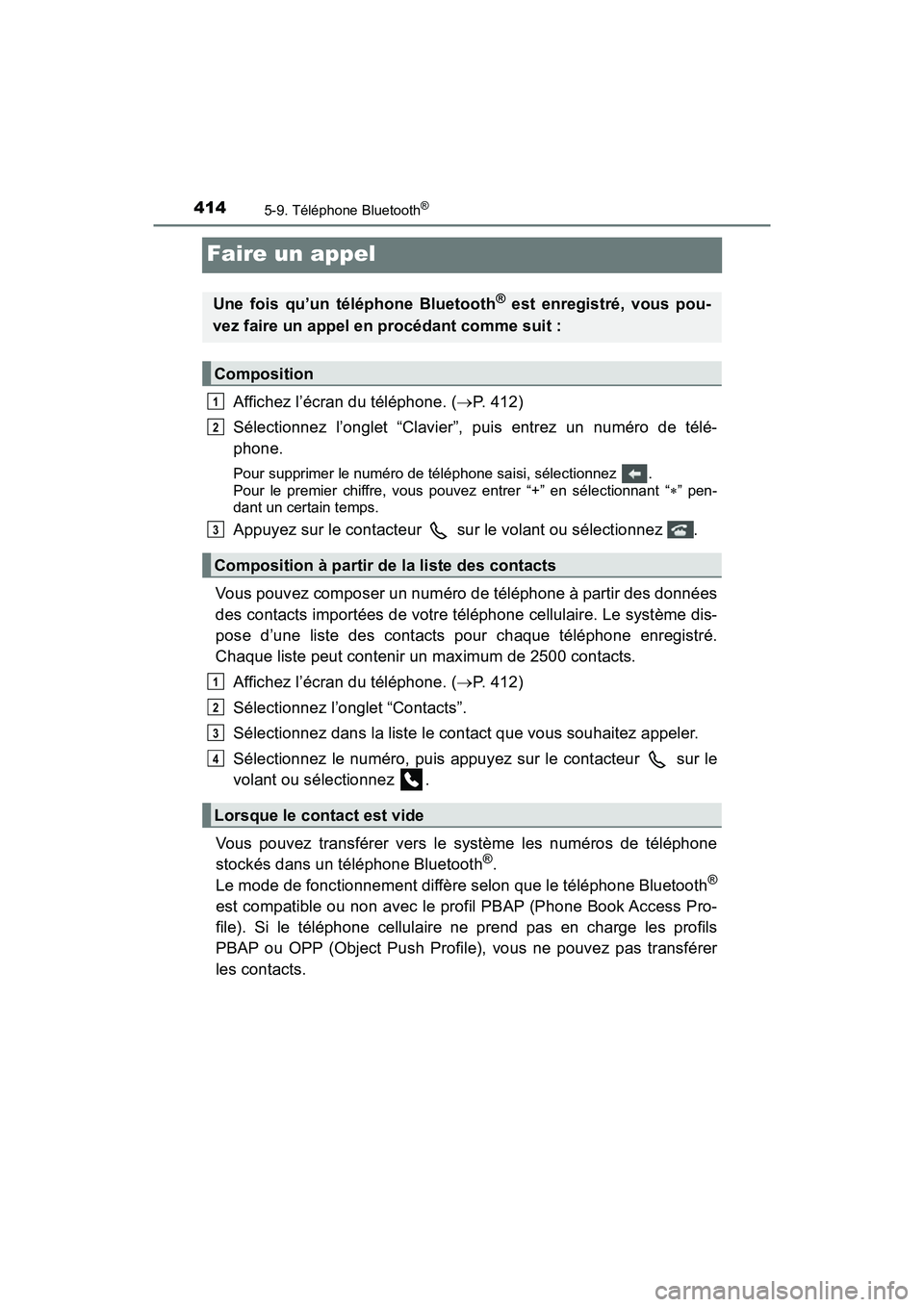 TOYOTA RAV4 HYBRID 2018 Manuel du propriétaire (in French) 414
RAV4-HV_OM_OM42B81D_(D)
5-9. Téléphone Bluetooth®
Faire un appel
Affichez l’écran du téléphone. (P. 412)
Sélectionnez l’onglet “Clavier”, puis entrez un numéro de télé-
phone. TOYOTA RAV4 HYBRID 2018 Manuel du propriétaire (in French) 414
RAV4-HV_OM_OM42B81D_(D)
5-9. Téléphone Bluetooth®
Faire un appel
Affichez l’écran du téléphone. (P. 412)
Sélectionnez l’onglet “Clavier”, puis entrez un numéro de télé-
phone.