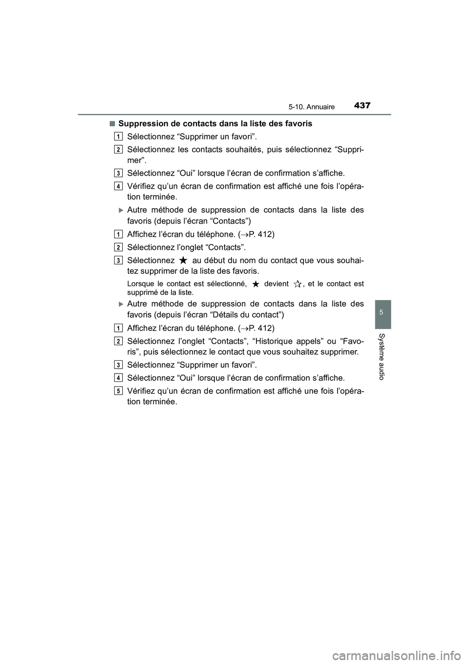 TOYOTA RAV4 HYBRID 2018  Manuel du propriétaire (in French) RAV4-HV_OM_OM42B81D_(D)
4375-10. Annuaire
5
Système audio
■Suppression de contacts dans la liste des favorisSélectionnez “Supprimer un favori”.
Sélectionnez les contacts souhaités, puis sél