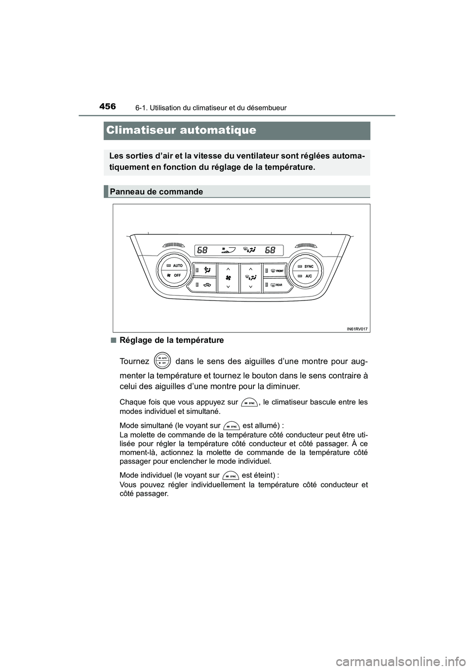 TOYOTA RAV4 HYBRID 2018 Manuel du propriétaire (in French) 456
RAV4-HV_OM_OM42B81D_(D)
6-1. Utilisation du climatiseur et du désembueur
Climatiseur automatique
■Réglage de la température
Tournez dans le sens des aiguilles d’une montre pour aug-
mente TOYOTA RAV4 HYBRID 2018 Manuel du propriétaire (in French) 456
RAV4-HV_OM_OM42B81D_(D)
6-1. Utilisation du climatiseur et du désembueur
Climatiseur automatique
■Réglage de la température
Tournez dans le sens des aiguilles d’une montre pour aug-
mente