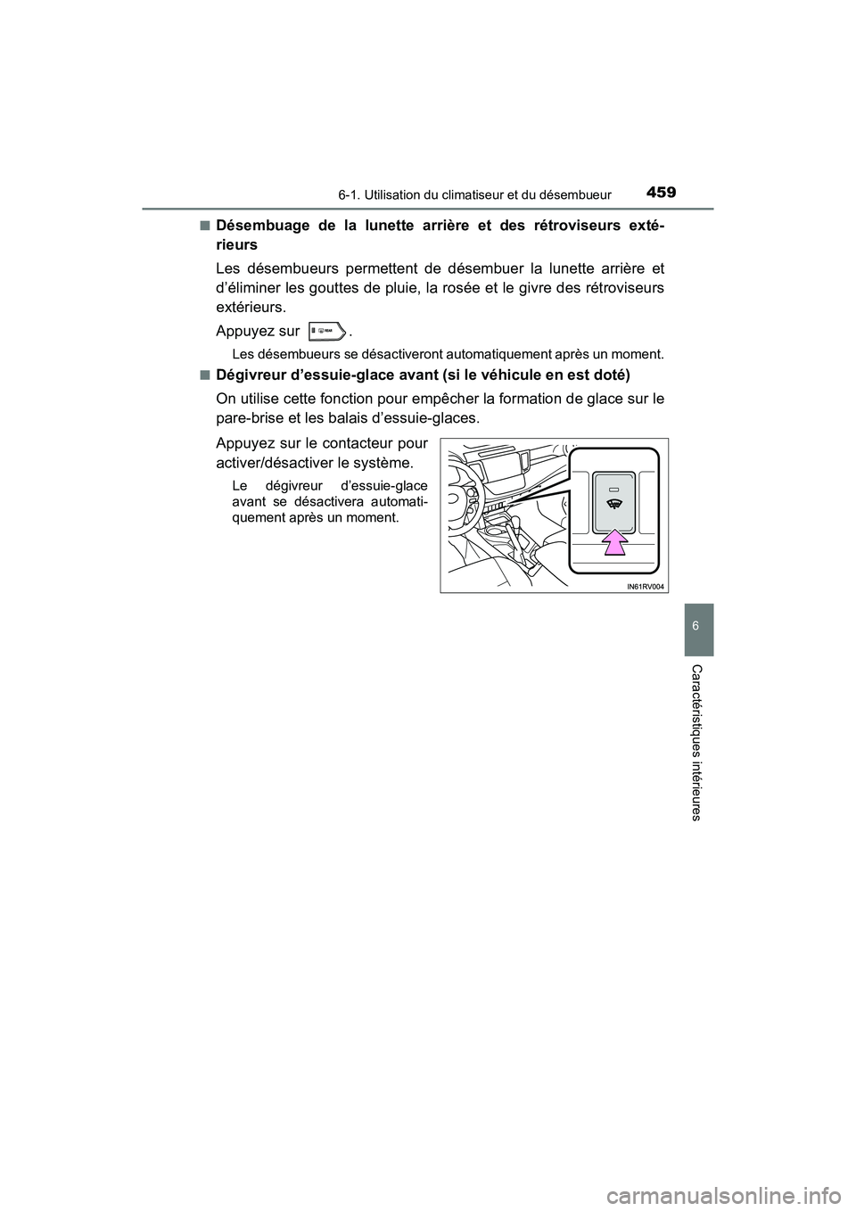 TOYOTA RAV4 HYBRID 2018 Manuel du propriétaire (in French) RAV4-HV_OM_OM42B81D_(D)
4596-1. Utilisation du climatiseur et du désembueur
6
Caractéristiques intérieures
■Désembuage de la lunette arrière et des rétroviseurs exté-
rieurs
Les désembueurs TOYOTA RAV4 HYBRID 2018 Manuel du propriétaire (in French) RAV4-HV_OM_OM42B81D_(D)
4596-1. Utilisation du climatiseur et du désembueur
6
Caractéristiques intérieures
■Désembuage de la lunette arrière et des rétroviseurs exté-
rieurs
Les désembueurs