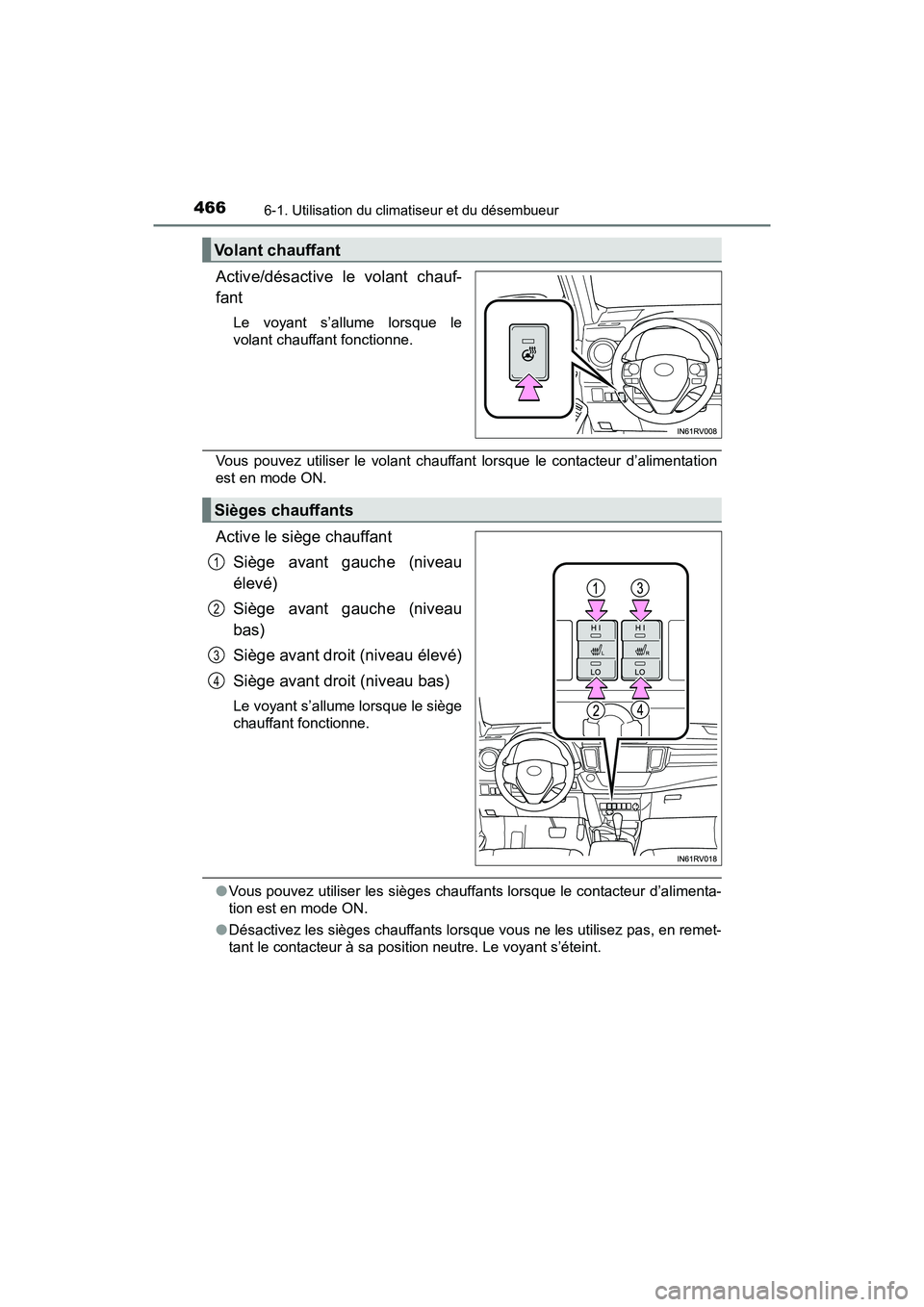 TOYOTA RAV4 HYBRID 2018 Manuel du propriétaire (in French) 466
RAV4-HV_OM_OM42B81D_(D)
6-1. Utilisation du climatiseur et du désembueur
Active/désactive le volant chauf-
fant
Le voyant s’allume lorsque le
volant chauffant fonctionne.
Vous pouvez utiliser TOYOTA RAV4 HYBRID 2018 Manuel du propriétaire (in French) 466
RAV4-HV_OM_OM42B81D_(D)
6-1. Utilisation du climatiseur et du désembueur
Active/désactive le volant chauf-
fant
Le voyant s’allume lorsque le
volant chauffant fonctionne.
Vous pouvez utiliser