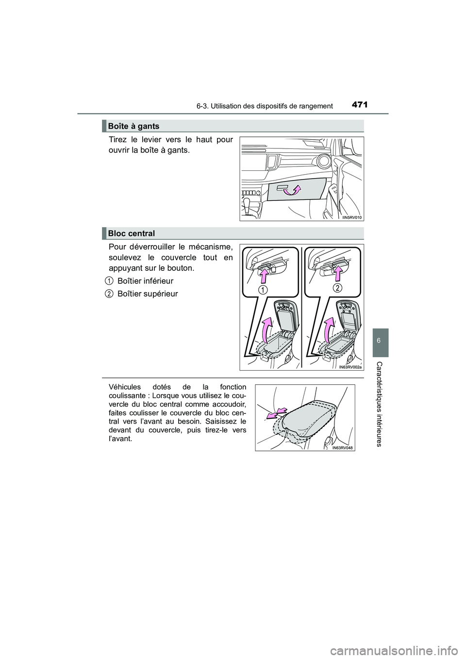 TOYOTA RAV4 HYBRID 2018  Manuel du propriétaire (in French) RAV4-HV_OM_OM42B81D_(D)
4716-3. Utilisation des dispositifs de rangement
6
Caractéristiques intérieures
Tirez le levier vers le haut pour
ouvrir la boîte à gants.
Pour déverrouiller le mécanisme