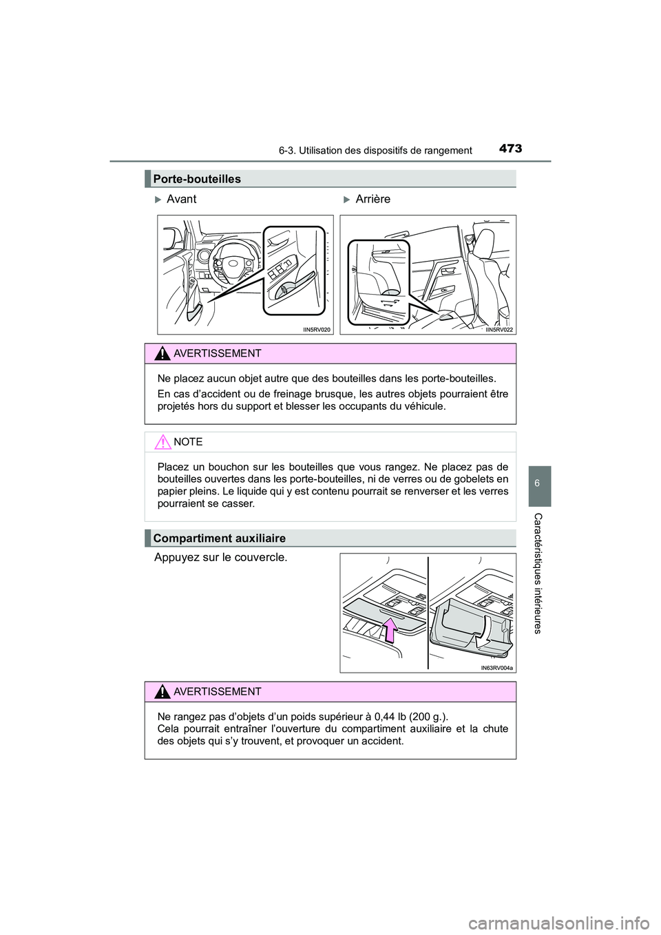 TOYOTA RAV4 HYBRID 2018  Manuel du propriétaire (in French) RAV4-HV_OM_OM42B81D_(D)
4736-3. Utilisation des dispositifs de rangement
6
Caractéristiques intérieures
Appuyez sur le couvercle.
Porte-bouteilles
AvantArrière
AVERTISSEMENT
Ne placez aucun o